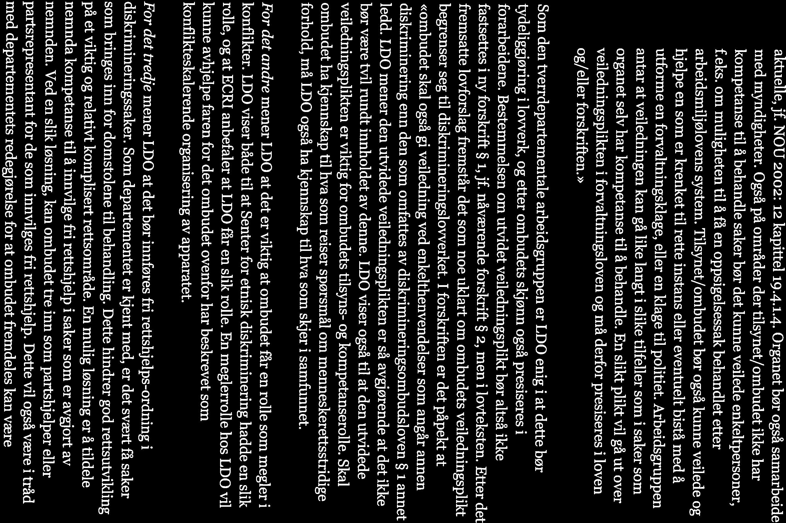 kompetanse til å behandle saker bør det kunne veilede enkeltpersoner, utforme en forvaltningsklage, eller en klage til politiet. Arbeidsgruppen arbeidsmiljølovens system.