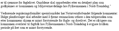 Begrepet friområde setter begrensninger i seg selv. I forbindelse med utforming av gjeldende reguleringsplan ble den laget en konsekvensutredning.