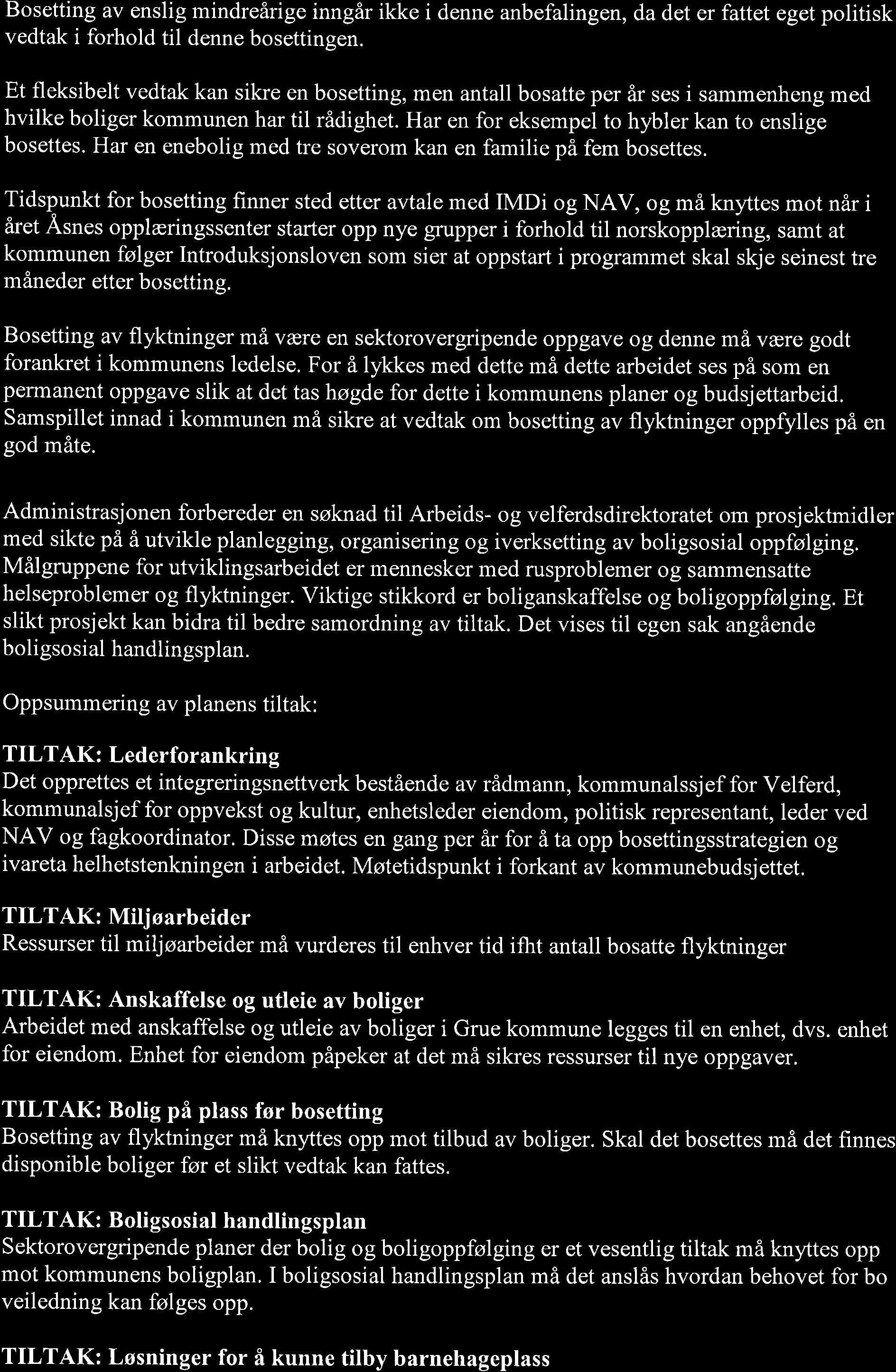 Bosetting av enslig mindreårige inngår ikke i denne anbefalingen, da det er fattet eget politisk vedtak i forhold til denne bosettingen.