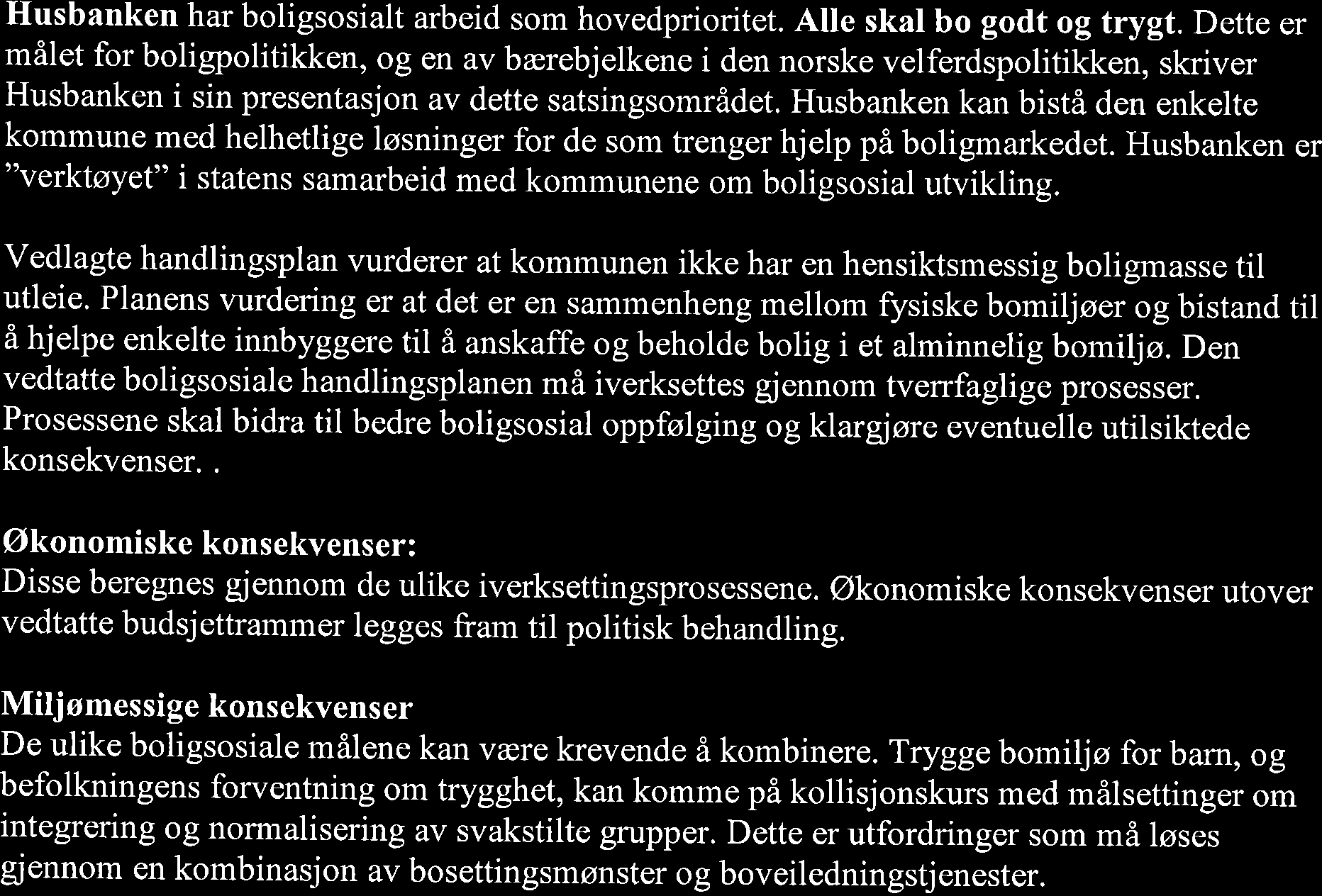 Husbanken har boligsosialt arbeid som hovedprioritet. Alle skal bo godt og trygt.