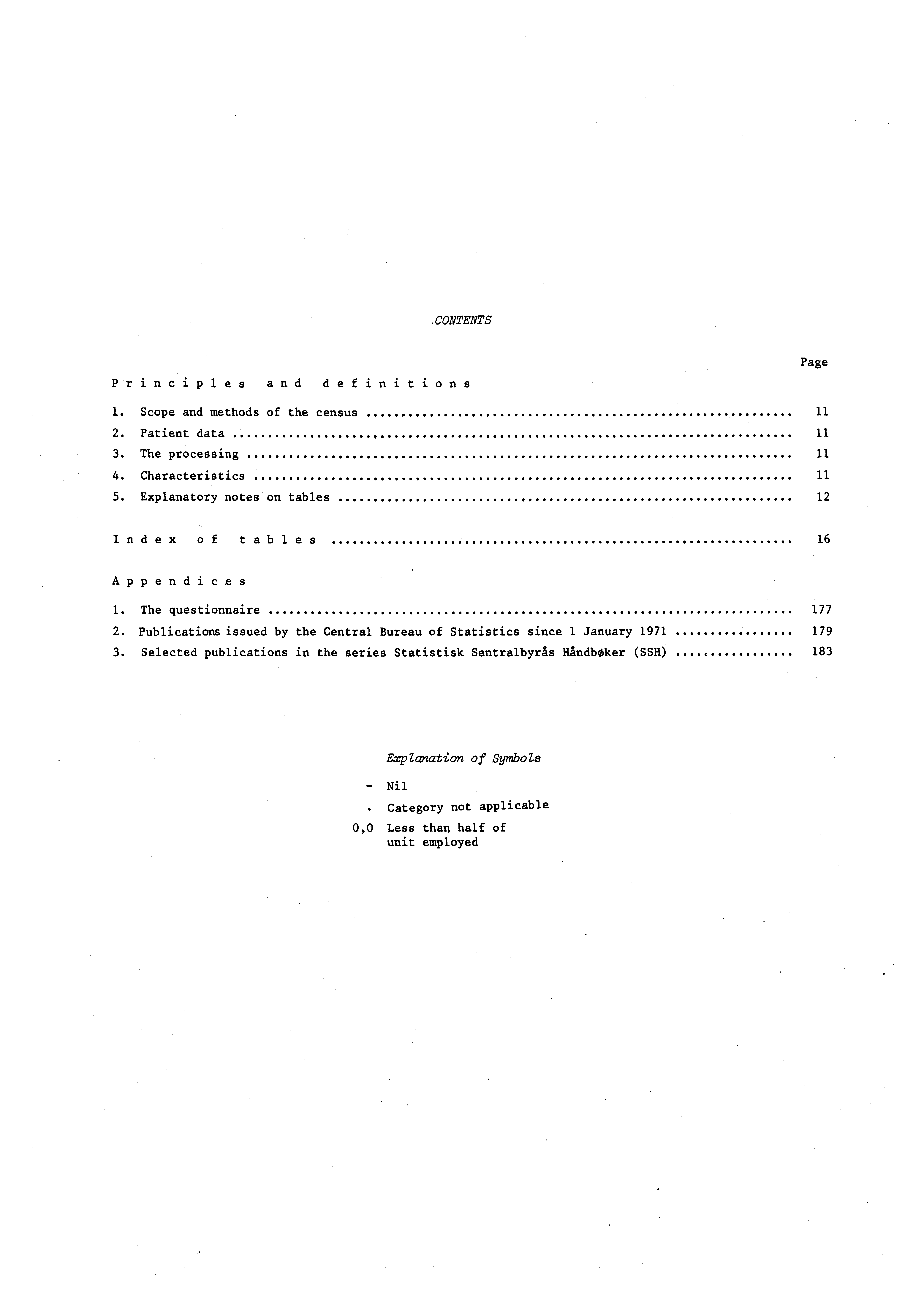 .CONTENTS Principles and definitions Page. Scope and methods of the census 2. Patient data 3. The processing 4. Characteristics 5. Explanatory notes on tables 2 Index of tables 6 Appendices.