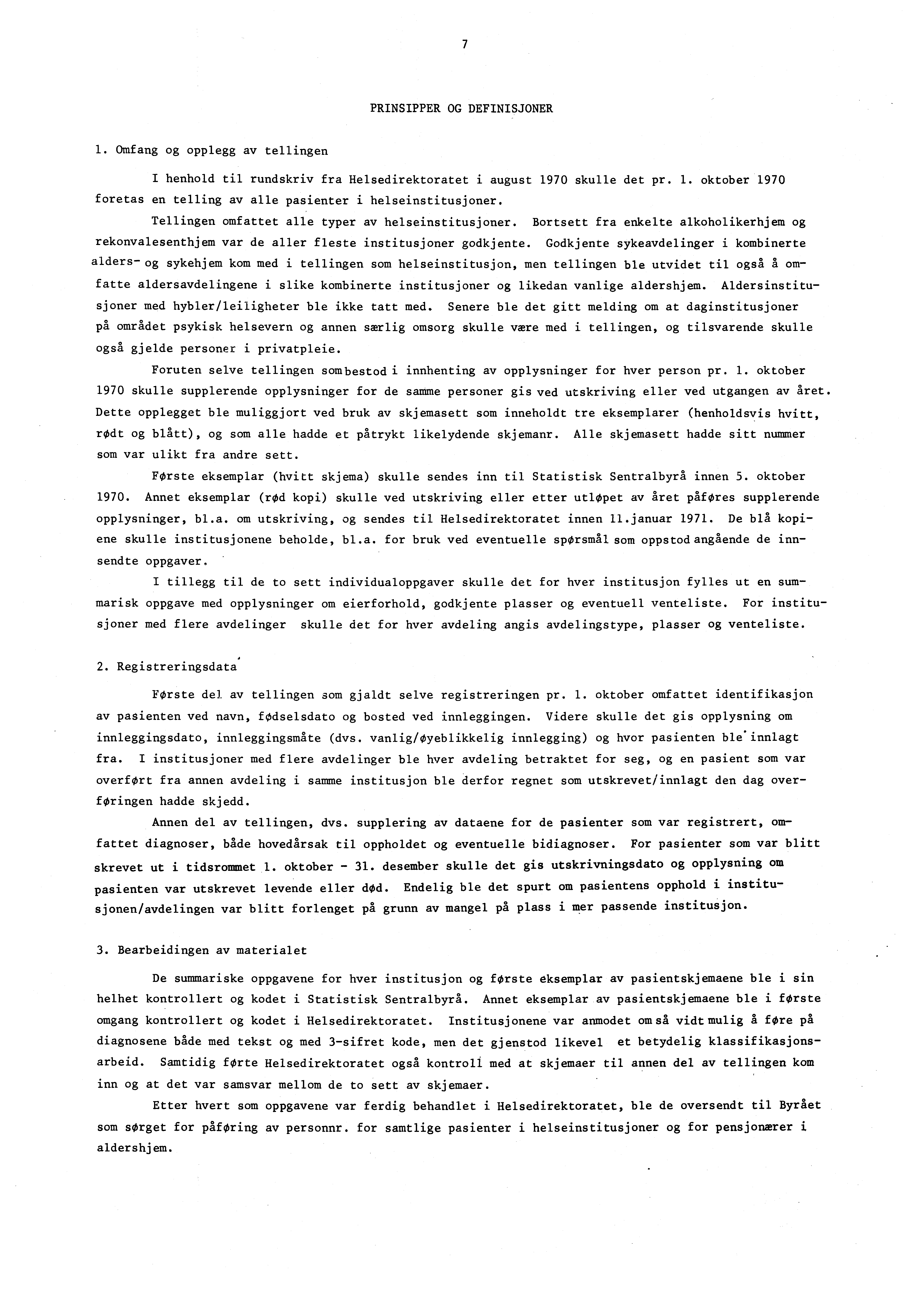 7 PRINSIPPER OG DEFINISJONER. Omfang og opplegg av tellingen I henhold til rundskriv fra Helsedirektoratet i august 970 skulle det pr.