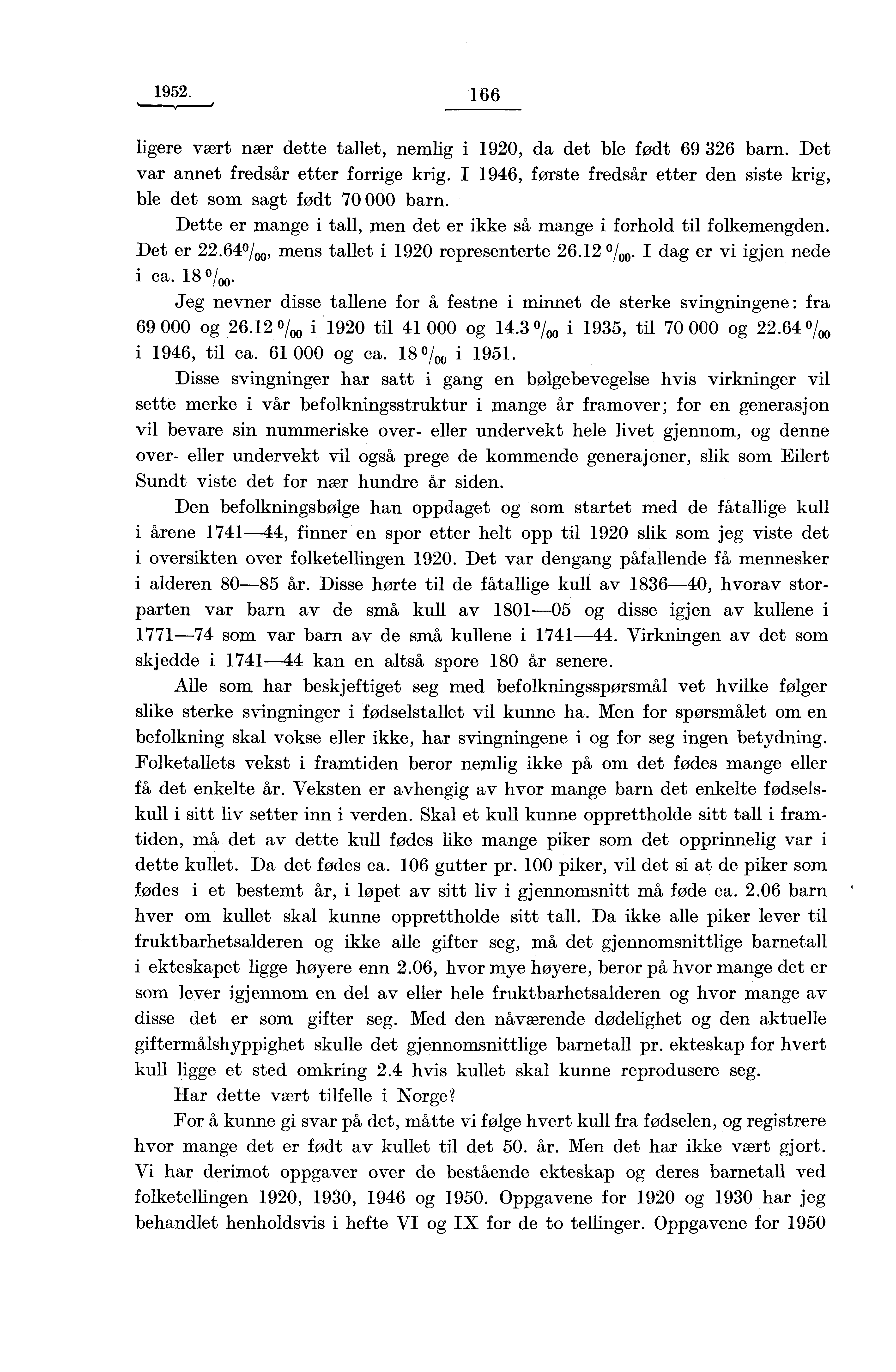 1952. 166 ligere vært nær dette tallet, nemlig i 1920, da det ble født 69 326 barn. Det var annet fredsår etter forrige krig.