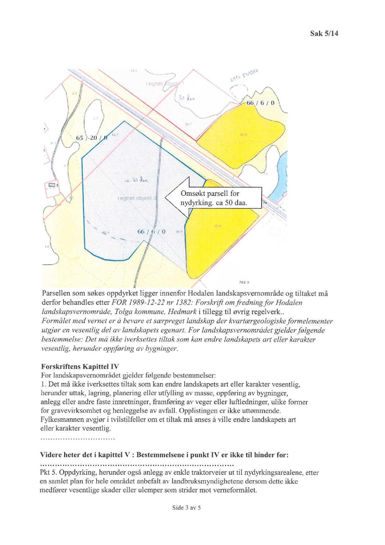 Sak 5/14 66 I 6 / 0, rzz Omsøkt parsell for nydyrking. ca 50 daa.