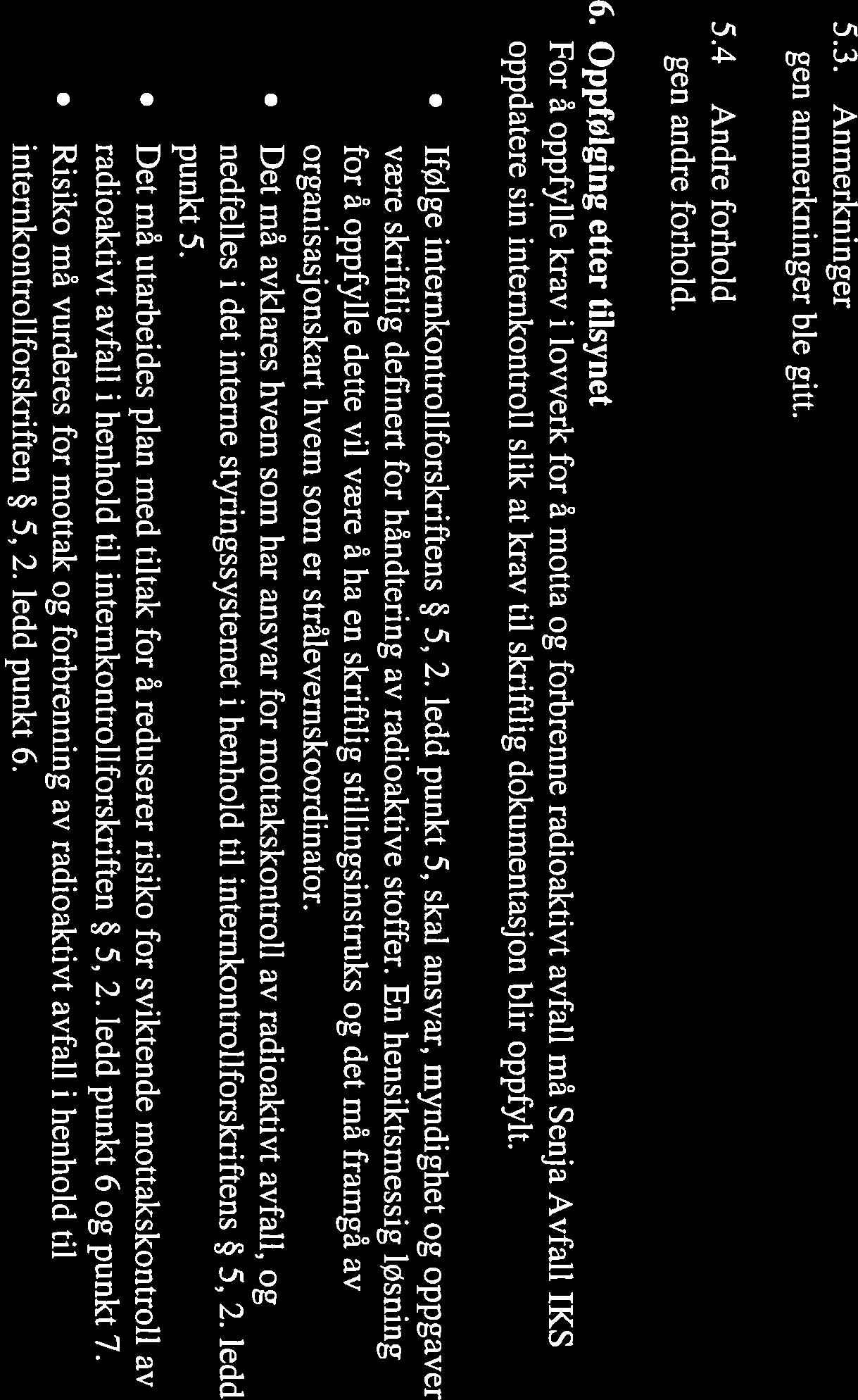 Det kom fram at de som benytter prosedyrene ikke deltar i den årlige revisjonen. Prosedyrene er til dels gamle, enkelte fra 2009, og mangler dato for revisjon.