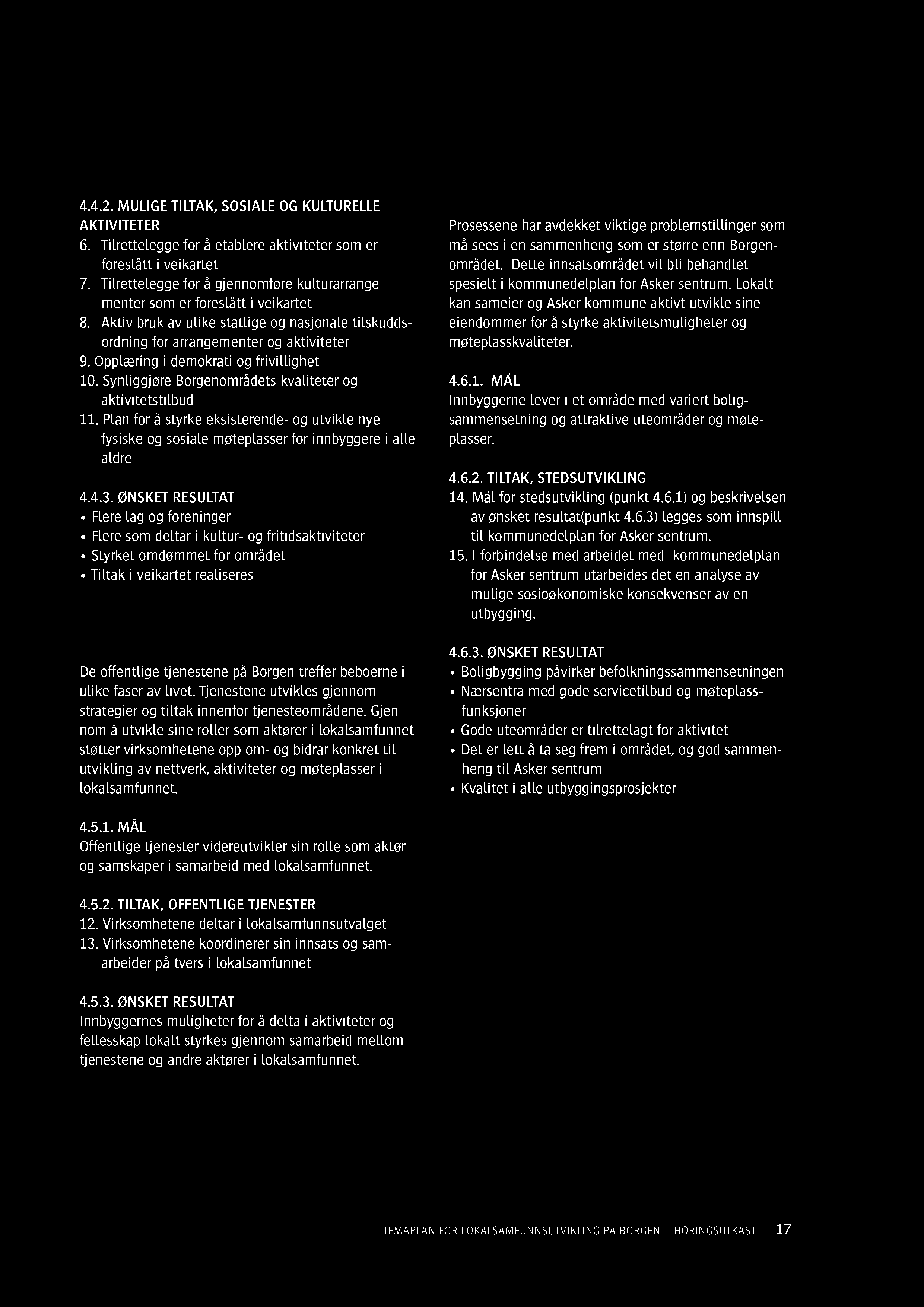 4.4.2. MULIGE TILTAK, SOSIALE OG KULTU RELLE AKTIVITETER 6. Tilrettelegge for å etablere aktiviteter som er foreslått i veikartet 7.