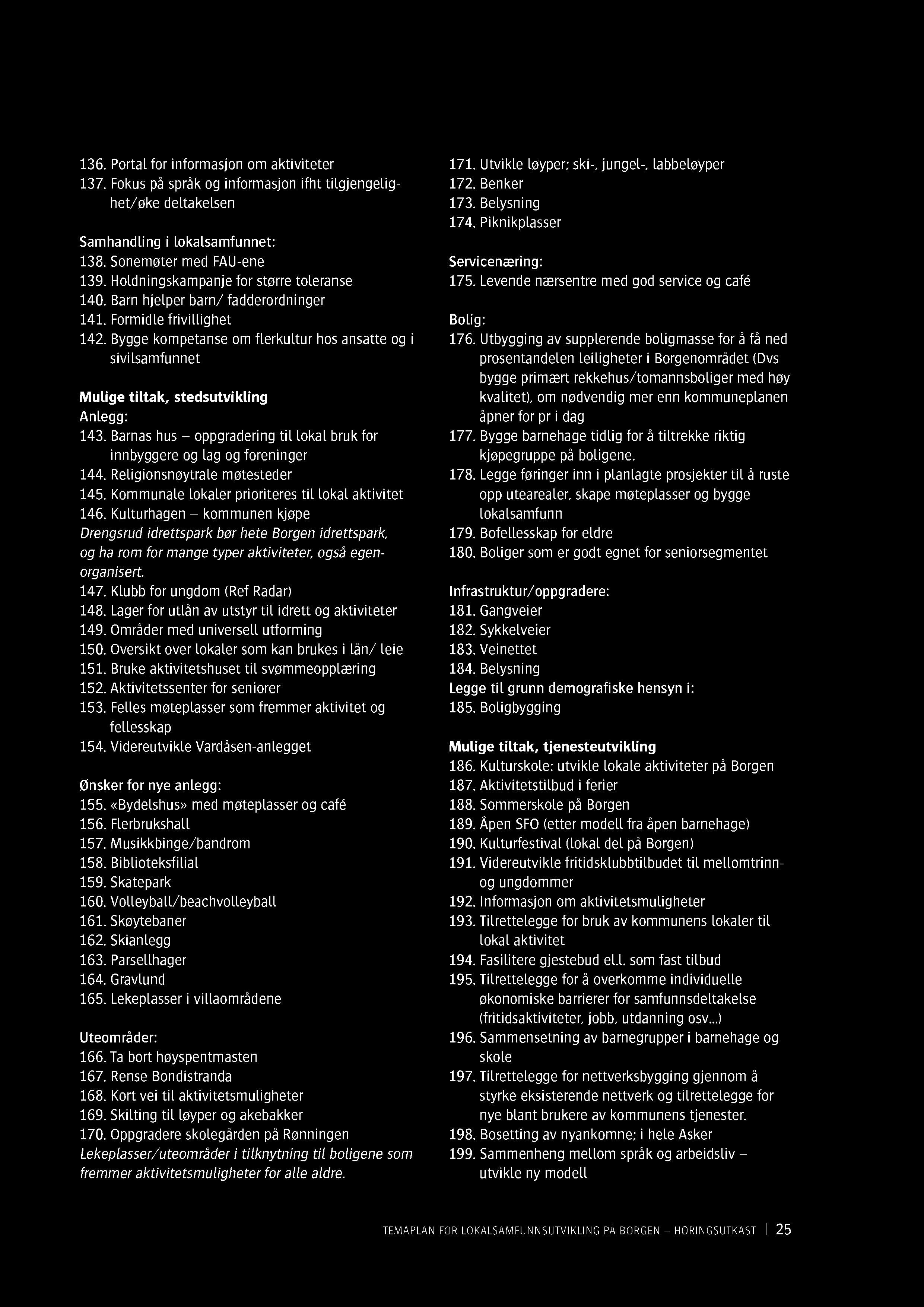 136. Portal for informasjon om aktiviteter 137. Fokus på språk og informasjon ifht tilgjengelig - het/øke deltakelsen Samhandling i lokalsamfunnet: 138. Sonemøter med FAU - ene 139.