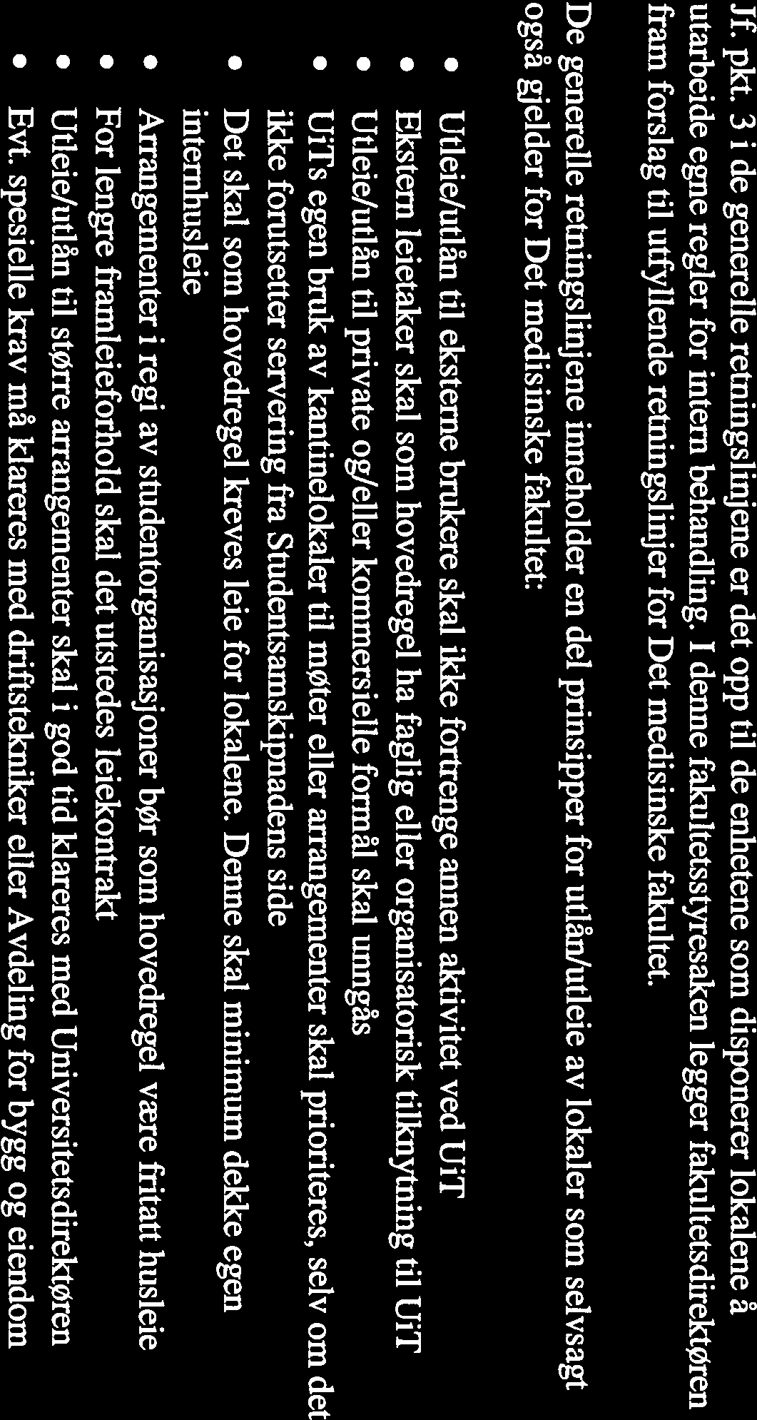 De generelle retningslinjene inneholder en del prinsipper for utlån/utleie av lokaler som selvsagt også gjelder for Det medisinske fakultet: Utleie/utlån til eksteme brukere skal ikke fortrenge annen