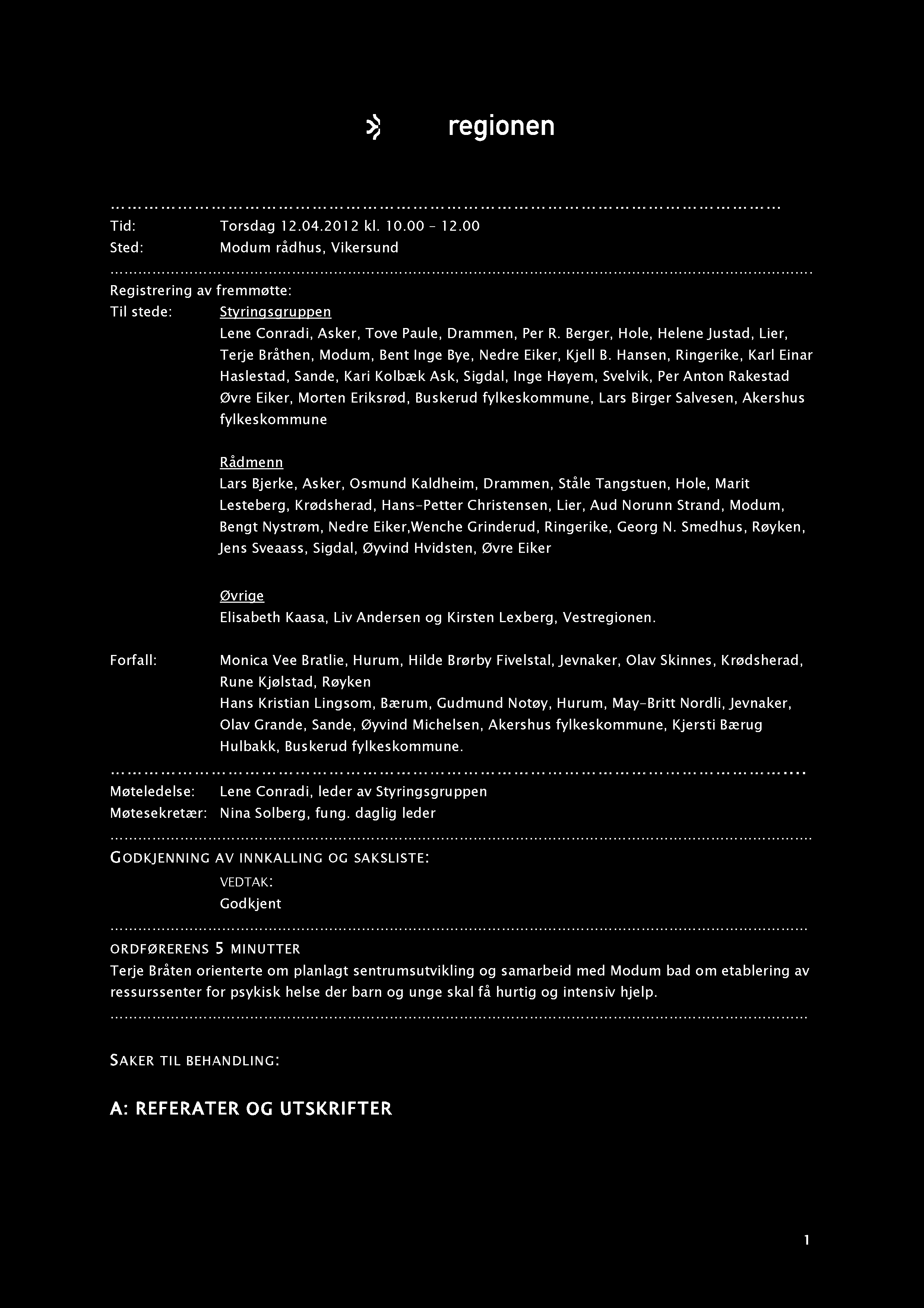 REFERAT FRA M ØTE I STYRI NGSGRUPPEN 1 2.0 4.2 0 1 2 Tid: Torsdag 12.04.201 2 kl. 10.00 12.00. Sted: Modum rådhus, Vikersund.