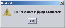 Presentasjon av utdata til brukeren Et slikt dialogvindu består vanligvis av en beskjed til brukeren og en OK-knapp som brukeren kan klikke på etter å ha lest beskjeden.