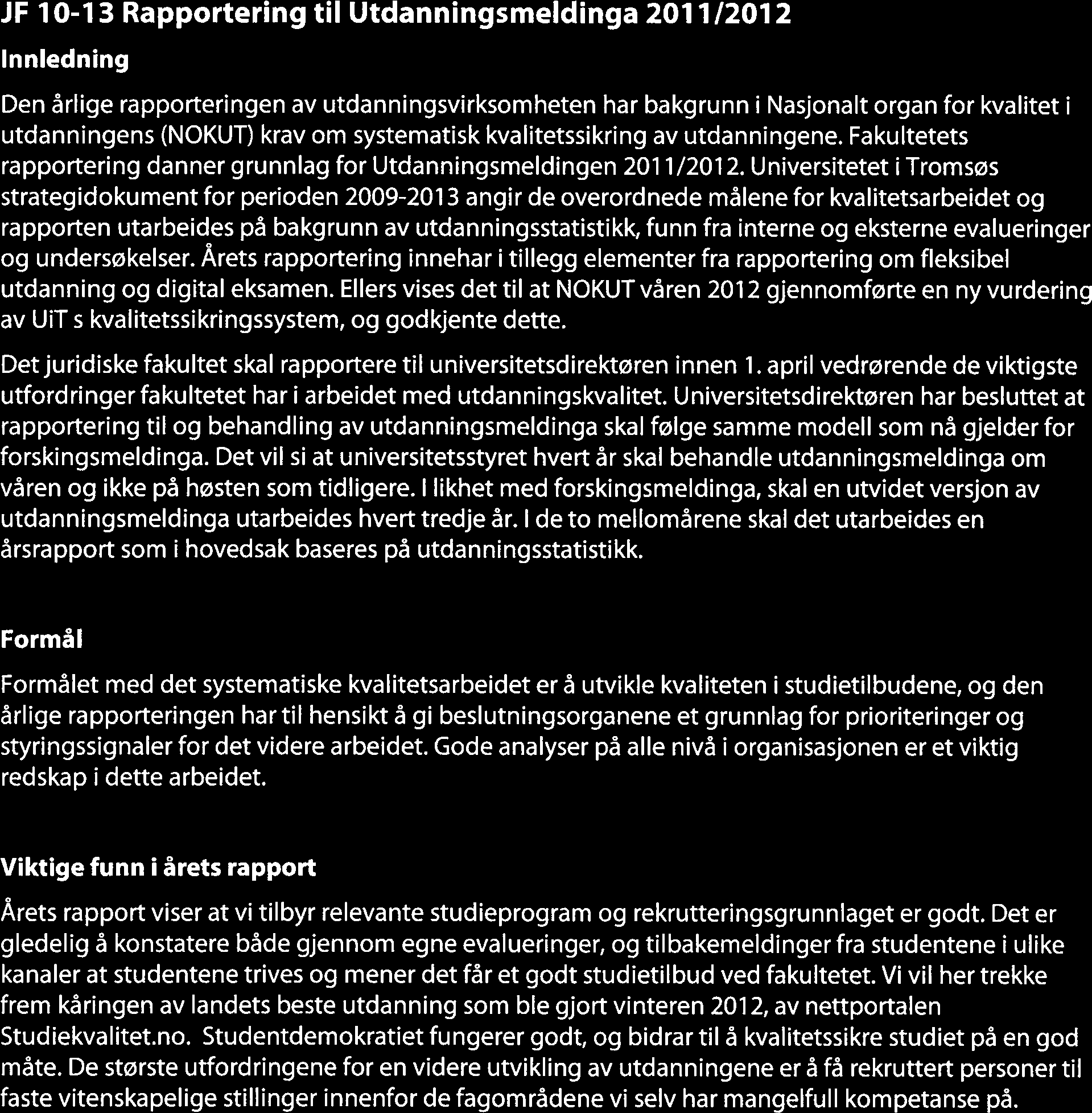 UNIV RSITETET I TRO 50 DET JURIDISKE FAKULTET SakJF 10-13 Til: Fakultetsstyret Møtedato: 25.2.2013 Arkivref.