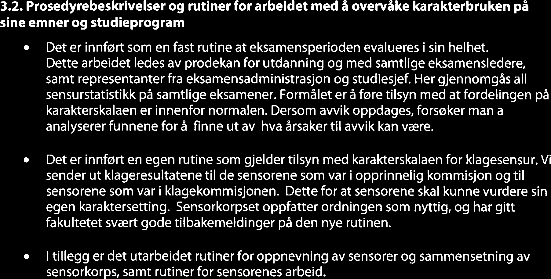 det ikke satt begrensninger pa hvor mange ganger studentene kan levere for å få besvarelsen sin godkjent.