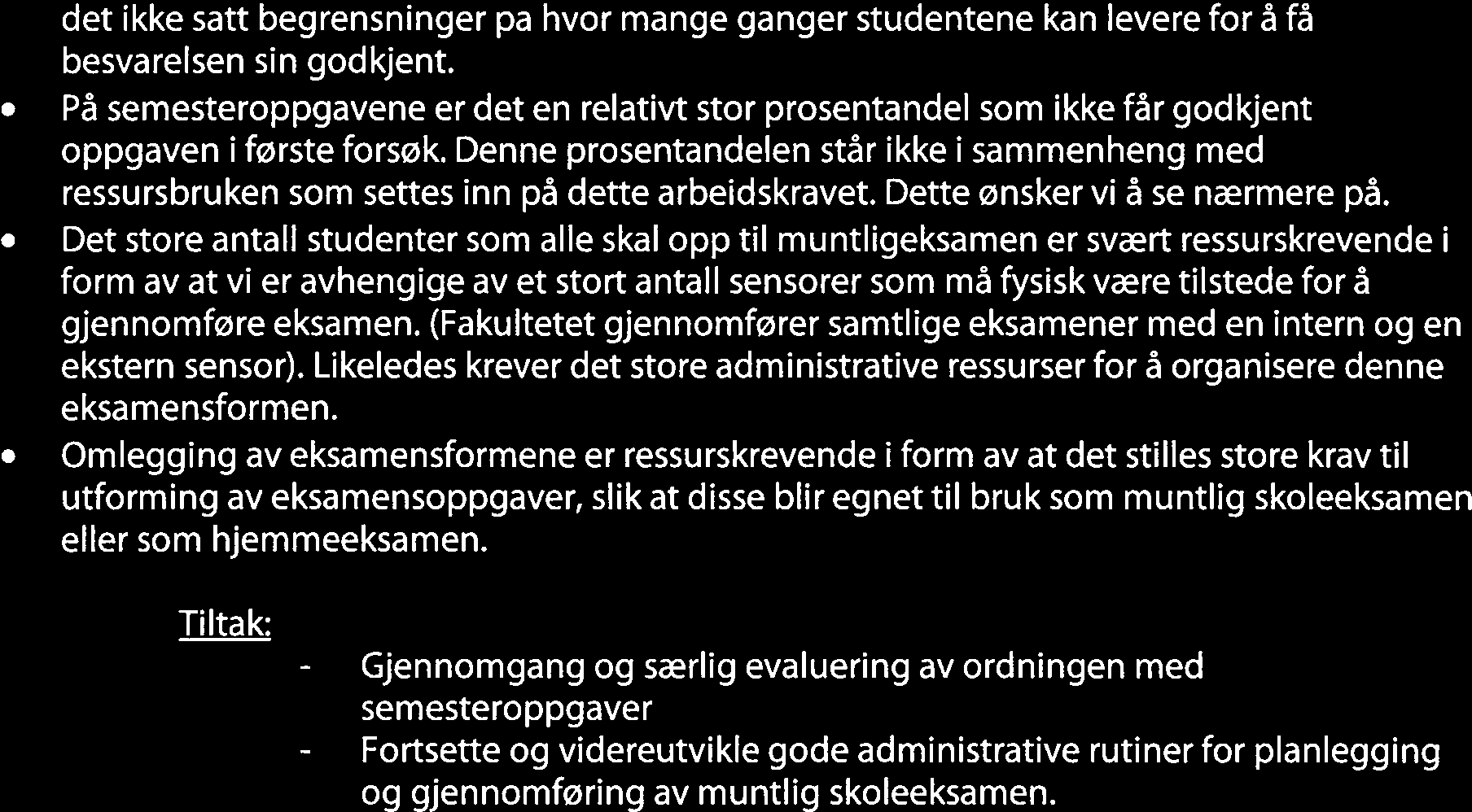 Denne prosentandelen står ikke i sammenheng med ressursbruken som settes inn på dette arbeidskravet. Dette ønsker vi å se nærmere på.