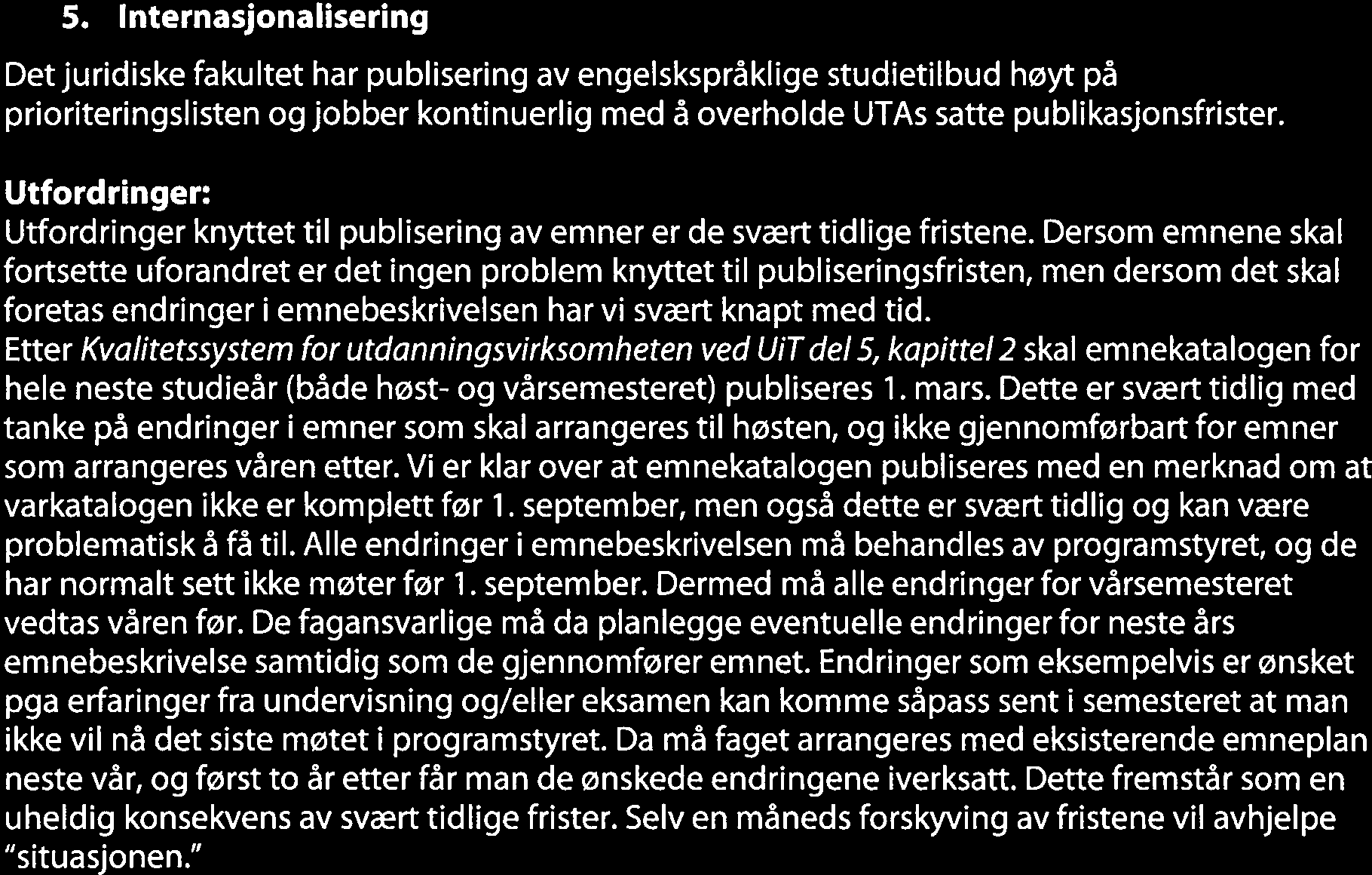 Til tabell 2 ser vi at det er stor forskjell om man beregner avvik fra de som reelt startet pa kullet, eller om man beregner dette fra det antall man hadde planlagt skulle starte på kullet.