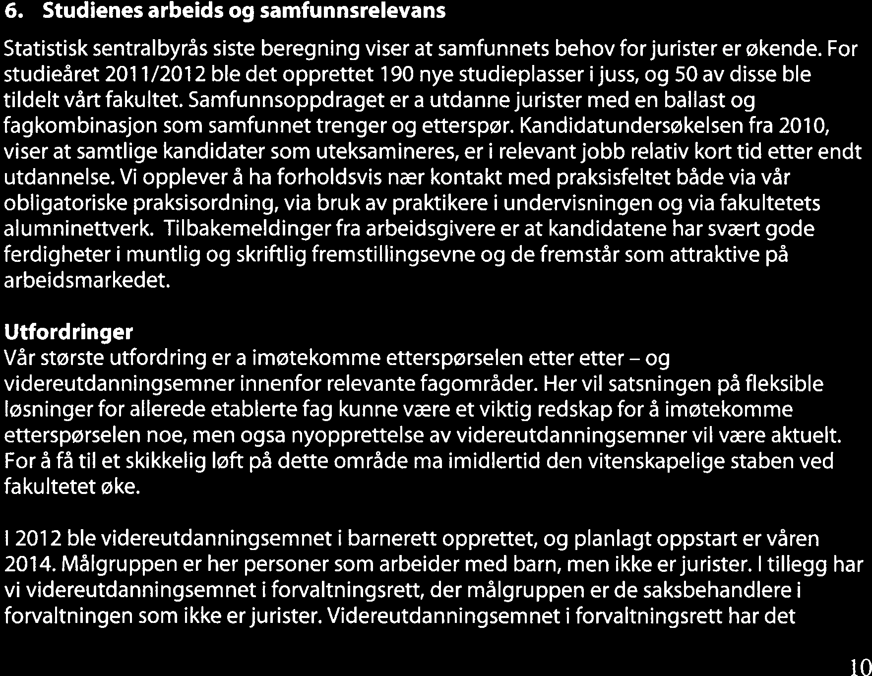 Internasjonalisering Det juridiske fakultet har publisering av engelskspråklige studietilbud høyt på prioriteringslisten og jobber kontinuerlig med å overholde UTAs satte publikasjonsfrister.