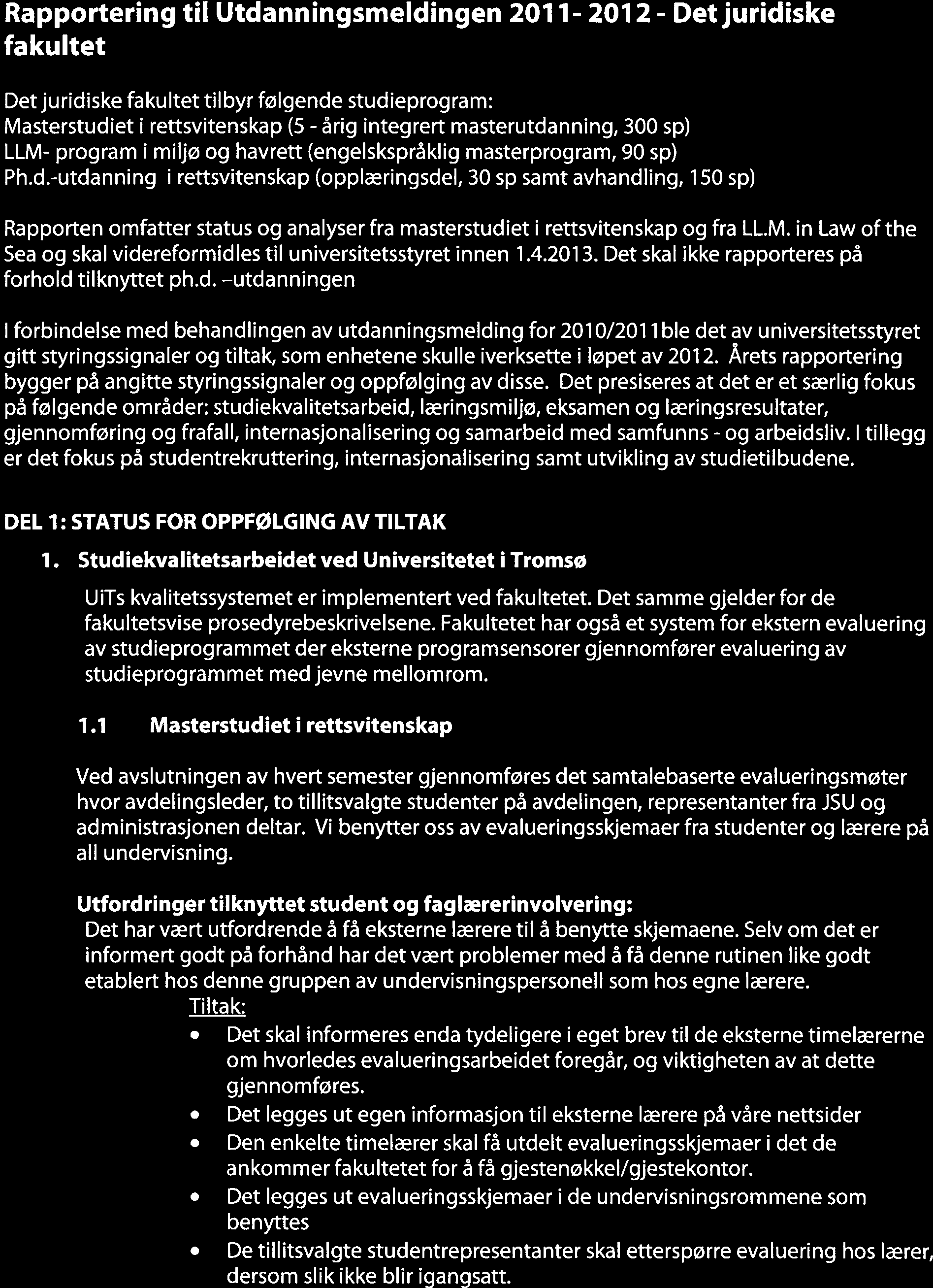 Rapportering til Utdanningsmeldingen 2011-2012- Det juridiske fakultet Det juridiske fakultet til byr følgende studieprogram: Masterstudiet i rettsvitenskap (5 - årig integrert masterutdanning, 300