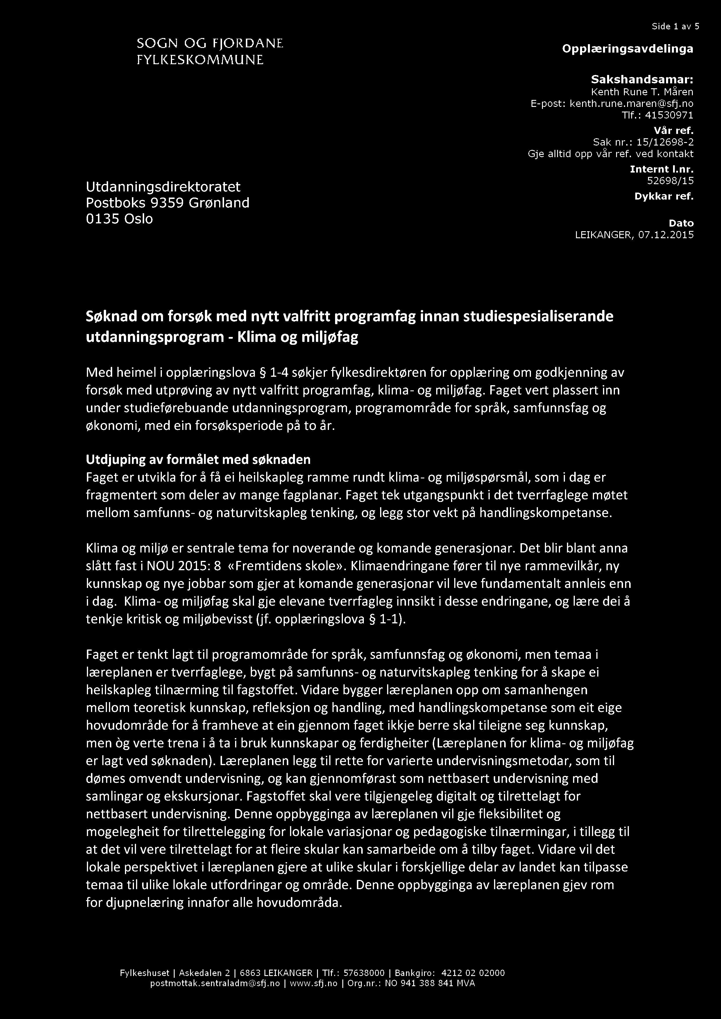 Opplæringsavdelinga Side 1 av 5 Utdanningsdirektoratet Postboks 9359 Grønland 0135 Oslo Sakshandsamar: Kenth Rune T. Måren E - post: kenth.rune.maren@sfj.no Tlf. : 41530971 Vår ref. Sak nr.