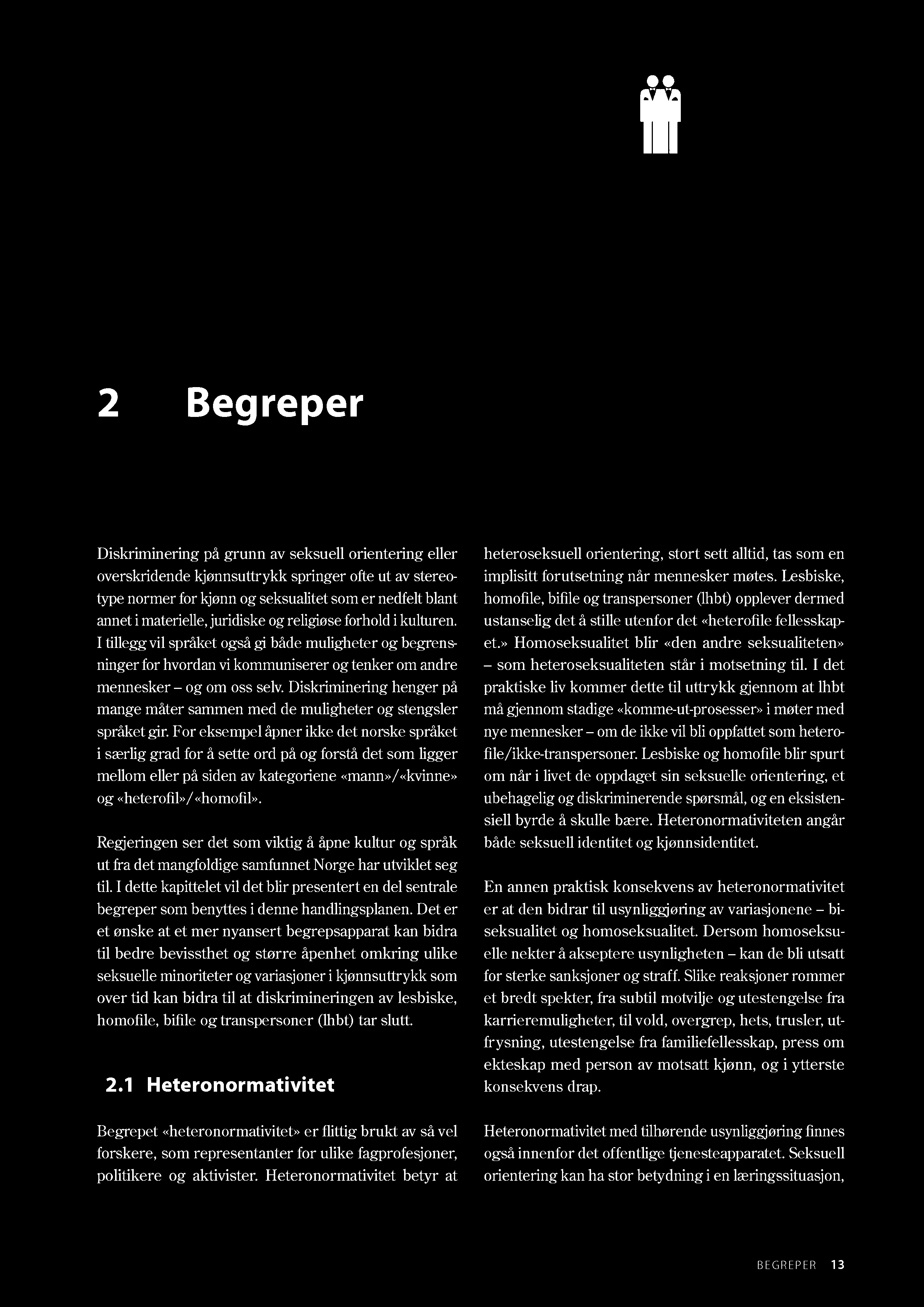 2 Begreper Diskriminering på grunn av seksuell orientering eller overskridende kjønnsuttrykk springer ofte ut av stereotype normer for kjønn og seksualitet som er nedfelt blant annet i materielle,