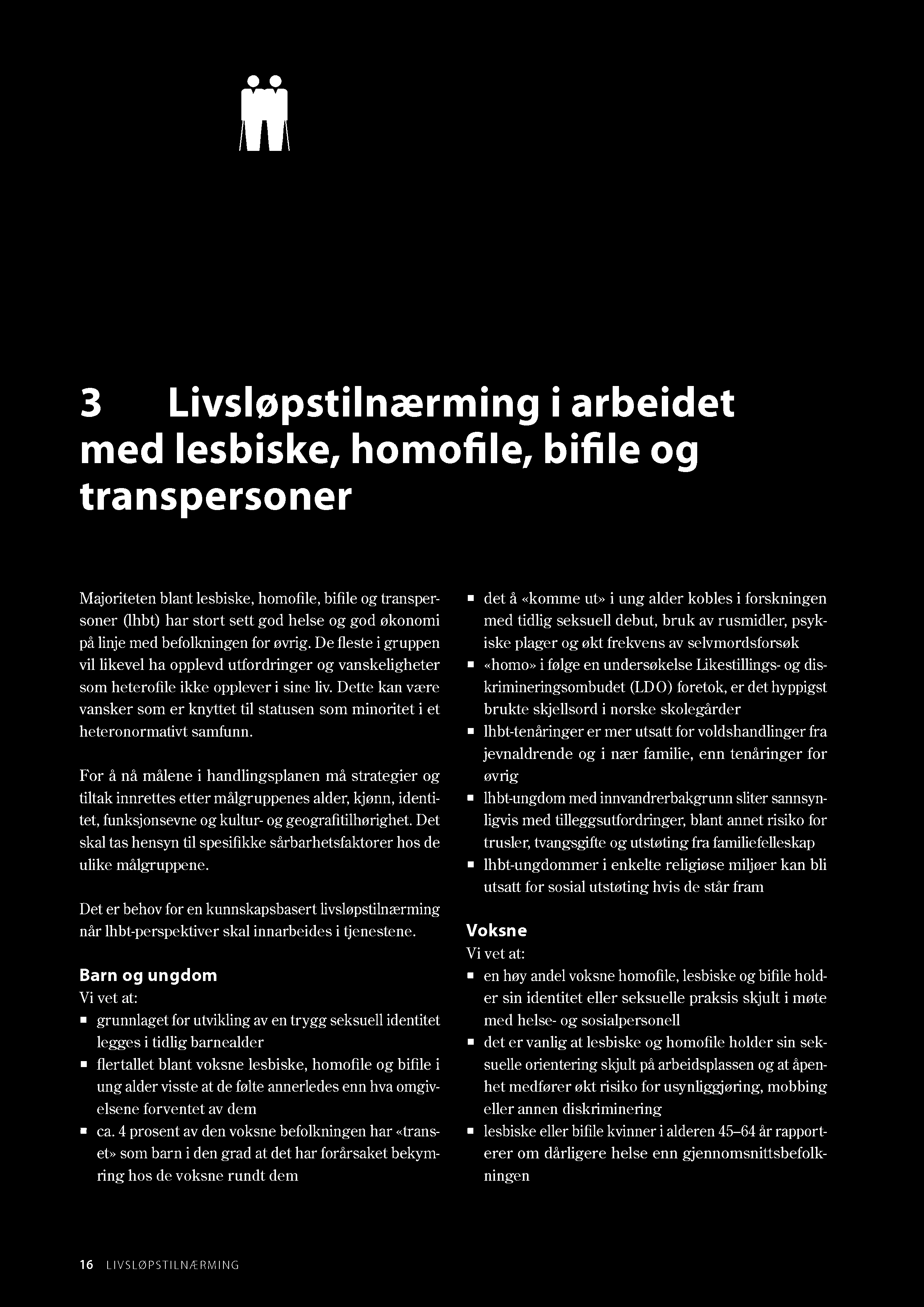 3 Livsløpstilnærming i arbeidet med lesbiske, homofile, bifile og transpersoner Majoriteten blant lesbiske, homofile, bifile og transpersoner (lhbt) har stort sett god helse og god økonomi på linje