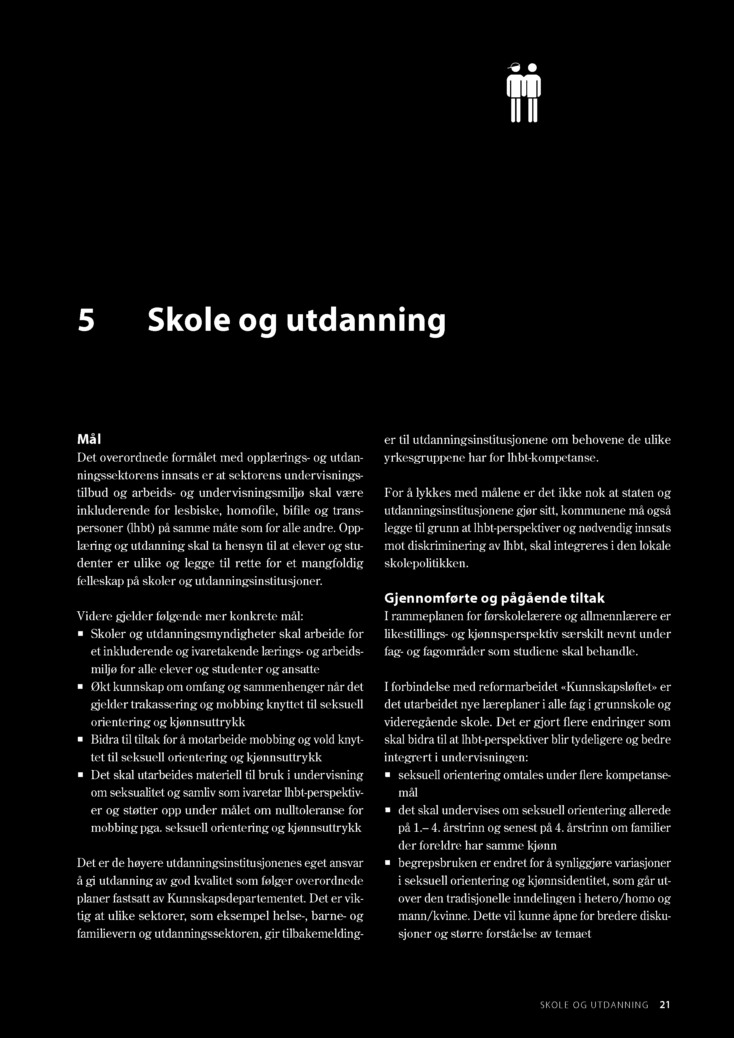 5 Skole og utdanning Må I Det overordnede formålet med opplærings- og utdanningssektorens innsats er at sektorens undervisningstilbud og arbeids- og undervisningsmiljø skal være inkluderende for