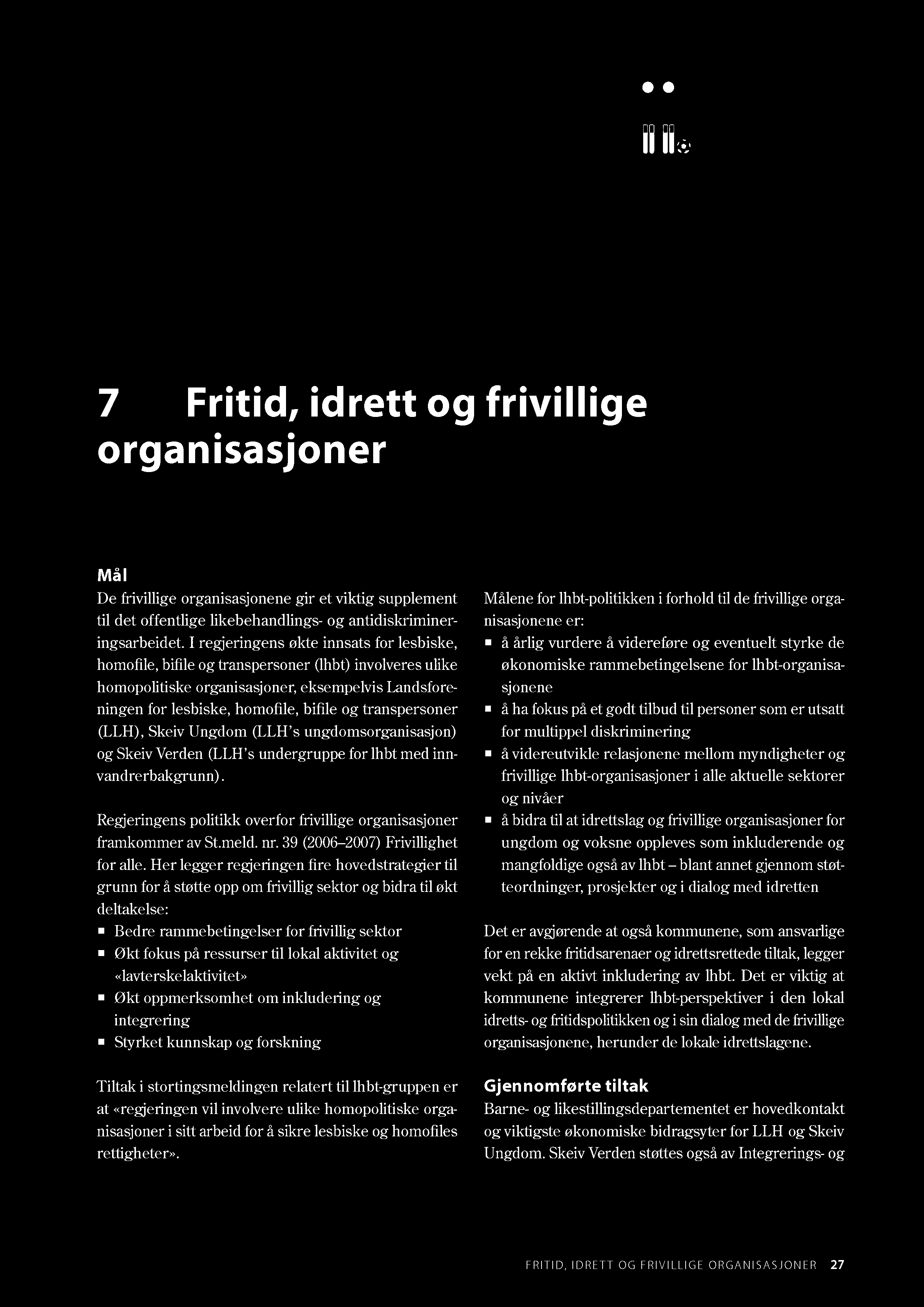 7 Fritid, idrett og frivillige organisasjoner Må I De frivillige organisasjonene gir et viktig supplement til det offentlige likebehandlings- og antidiskrimineringsarbeidet.