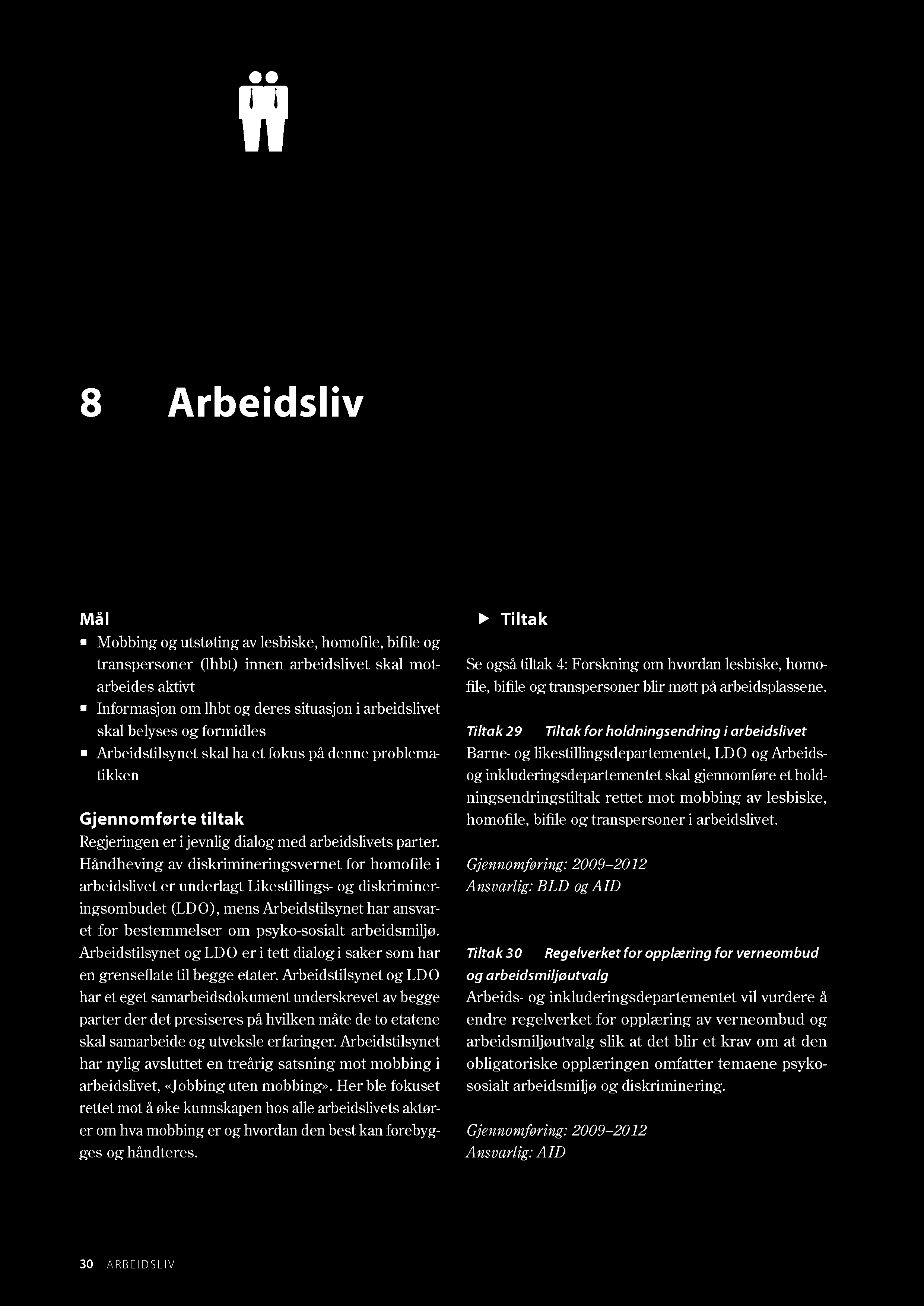 8 Arbeidsliv Mål Mobbing og utstøting av lesbiske, homofile, bifile og transpersoner (lhbt) innen arbeidslivet skal motarbeides aktivt Informasjon om Ihbt og deres situasjon i arbeidslivet skal