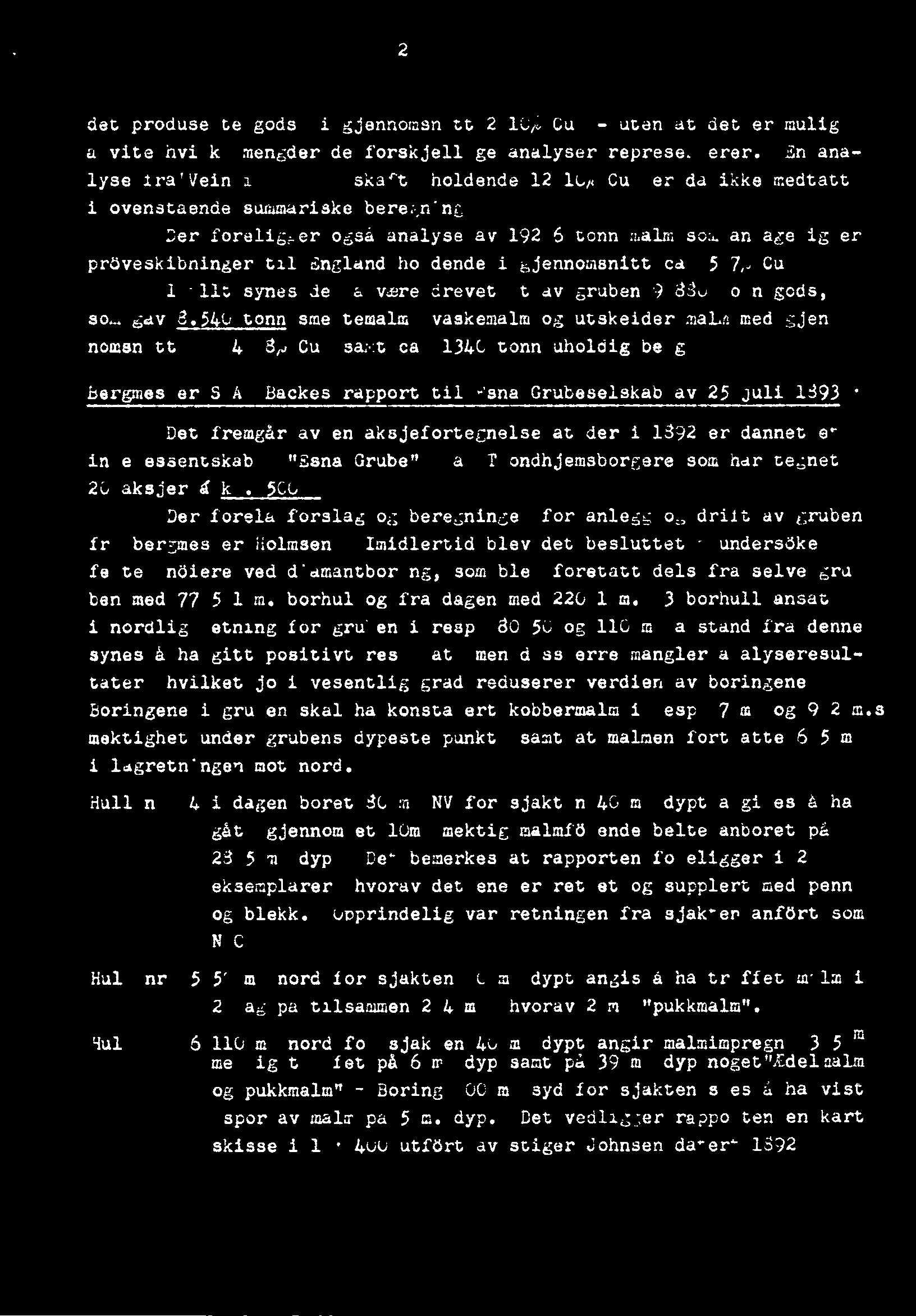 I allt synesdet å være drevetut av gruben9.880tonngods, som gav 8.540tonn ameltemalm,vaskemalmog utakeidermalmmed gjennomanittca. 4.18 Cu, samt ca. 1340tonn uholdigberg. BergmesterS.A.