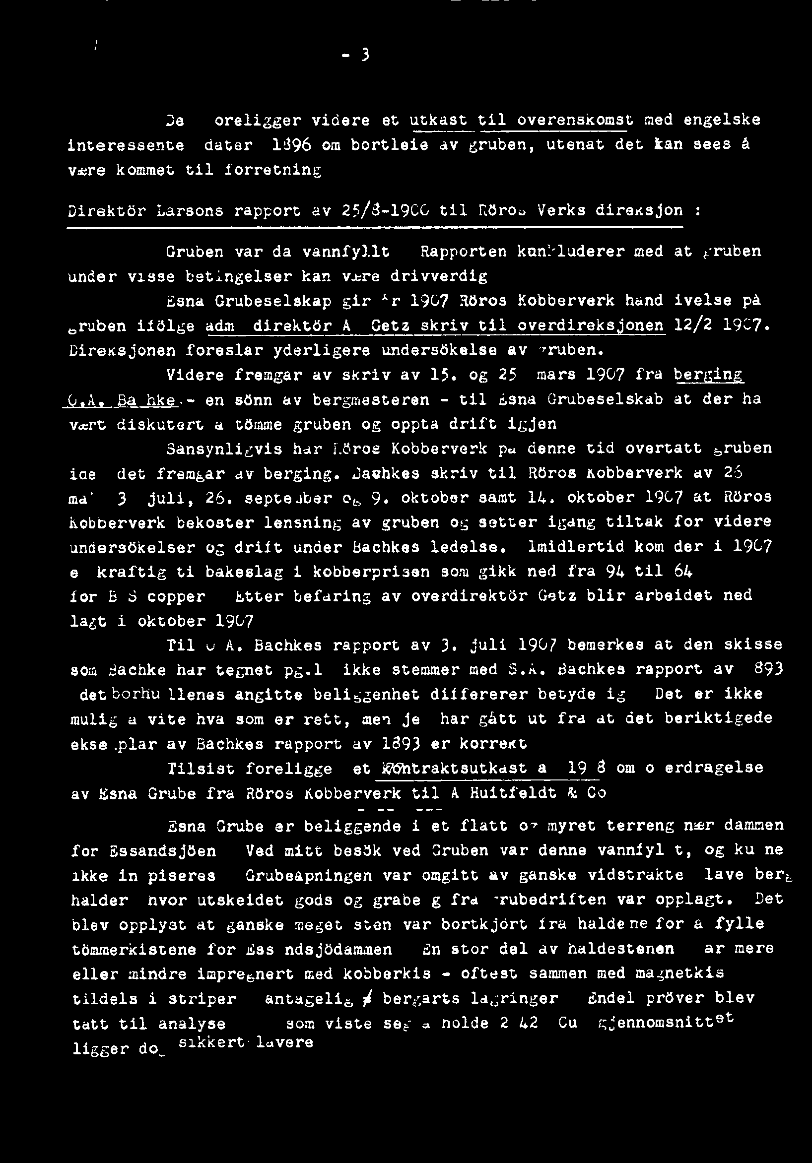 Eana Grubeselskapgir år 1907 R6ros Kobberverkhåndgivelsepi gruben ifølge adm. direktør A. Gatz skriv til overdireksonen 12/2-1907. Direksjonenforeslåryderligereundersøkelseav gruben.