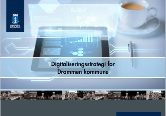 Digitalisering i Drammen Hvordan IT kan forenkle tilgang til informasjon og tjenester og herigjennom bidra til at vi jobber smartere Vi skal