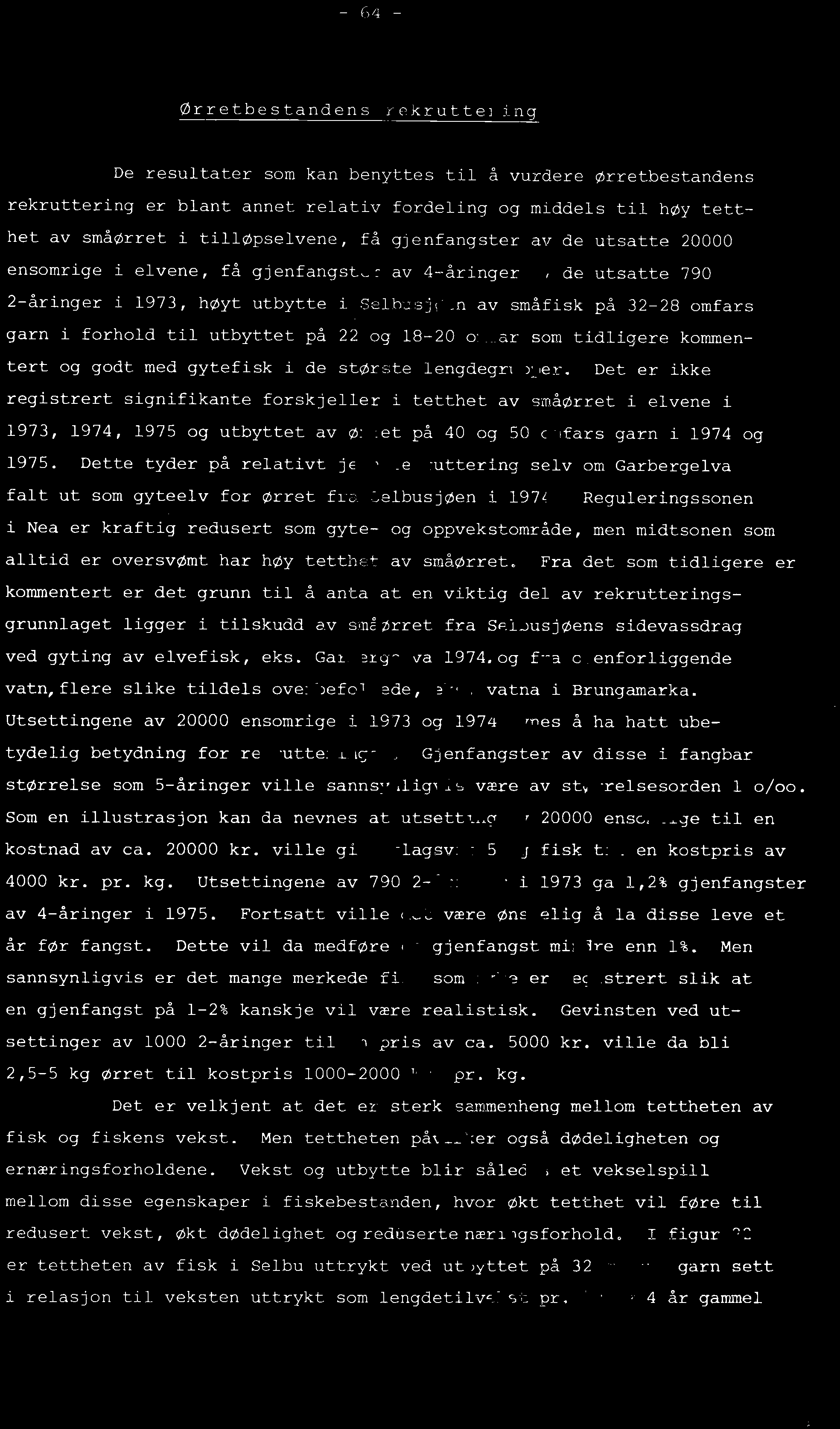 Ørretbestandens iekruttering De resultater som kan benyttes til å vurdere Ørretbestandens rekruttering er blant annet relativ fordeling og middels til h ~y tett- het av småarret i tilløpselvene, få