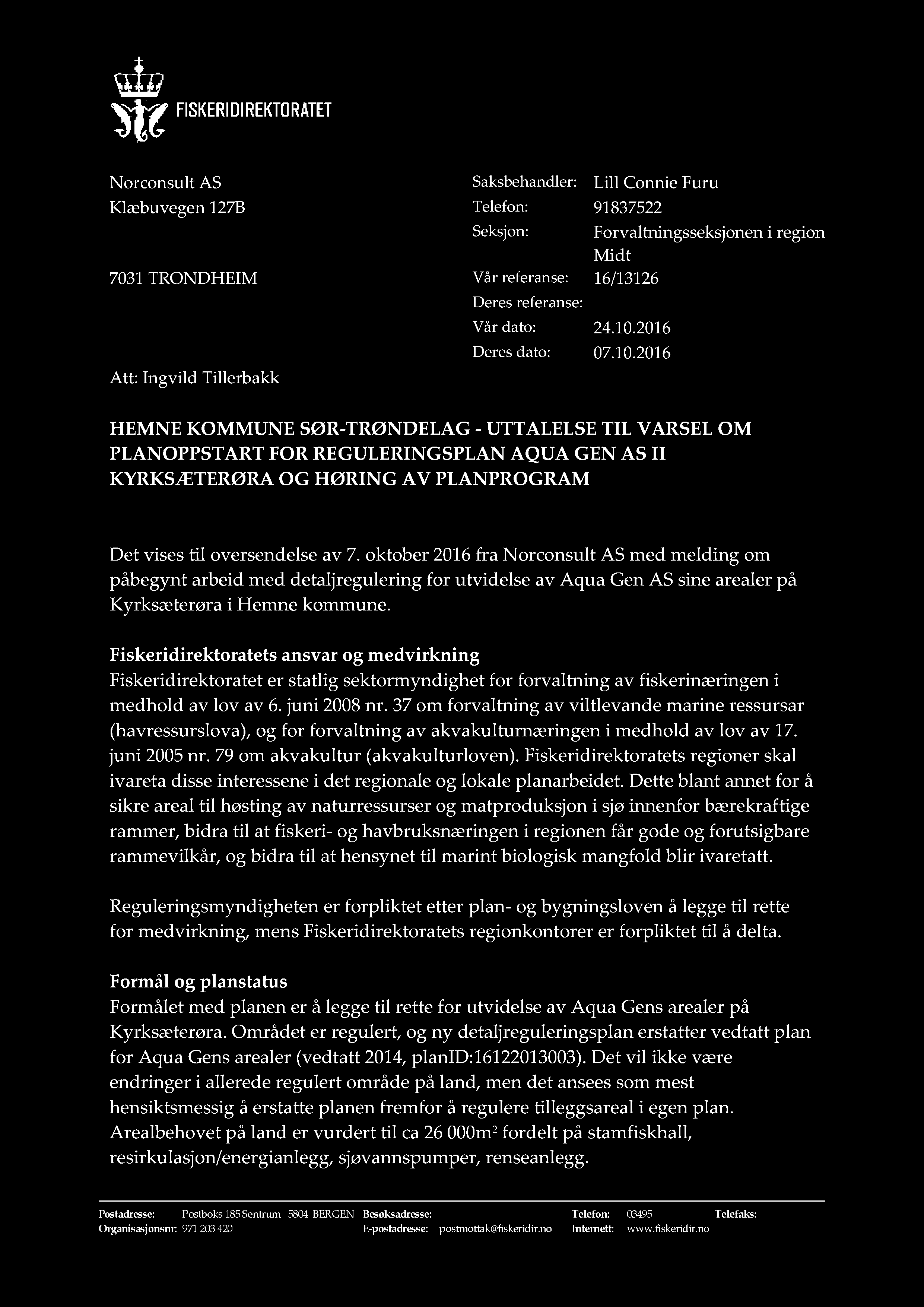 Norconsult AS Saksbehandler: Lill Connie Furu Klæbuvegen 127B Telefon: 91837522 Seksjon: Forvaltningsseksjonen i region Midt 7031 TRONDHEIM Vår referanse: 16/13126 Att: Ingvild Tillerbakk Deres