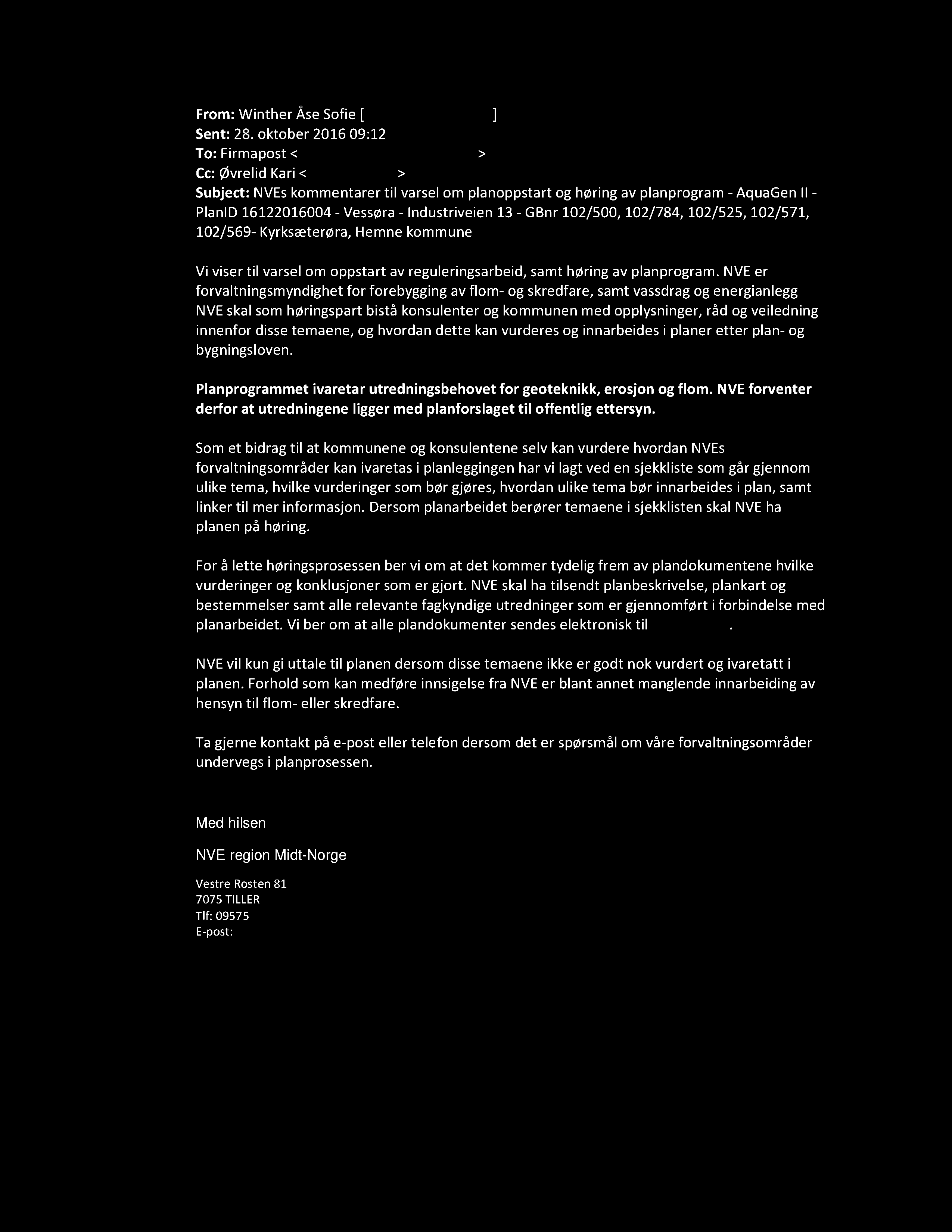 From: Winther Åse Sofie [ mailto:awi@nve.no ] Sent: 28. oktober 201609:12 To: Firmapost < firmapost@norconsult.com > Cc: Øvrelid Kari < koev@nve.