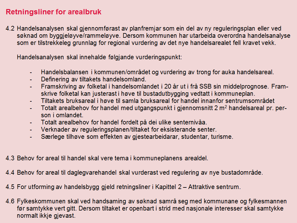 Side 4/7 Retningsliner Retningslinene 4.2 set krav om at planfremja skal gjennomføra handelsanalysen. Alternativt kan det leggjast til grunn overordna handelsanalyse utarbeidd av kommunen.