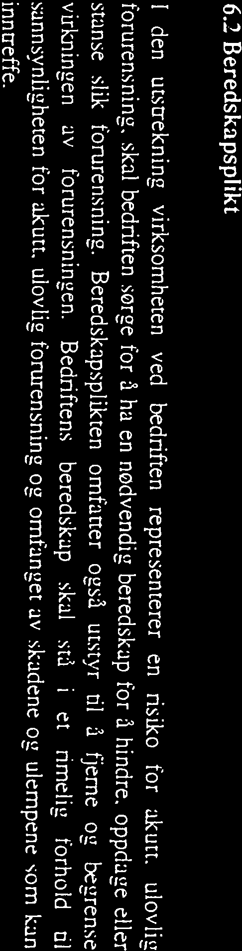 Bedriftens beredskap skal stå i et rimelig forhold til sannsynligheten for akutt, ulovlig forurensning og omfanget av skadene og ulempene som kan inn treffe. 6.