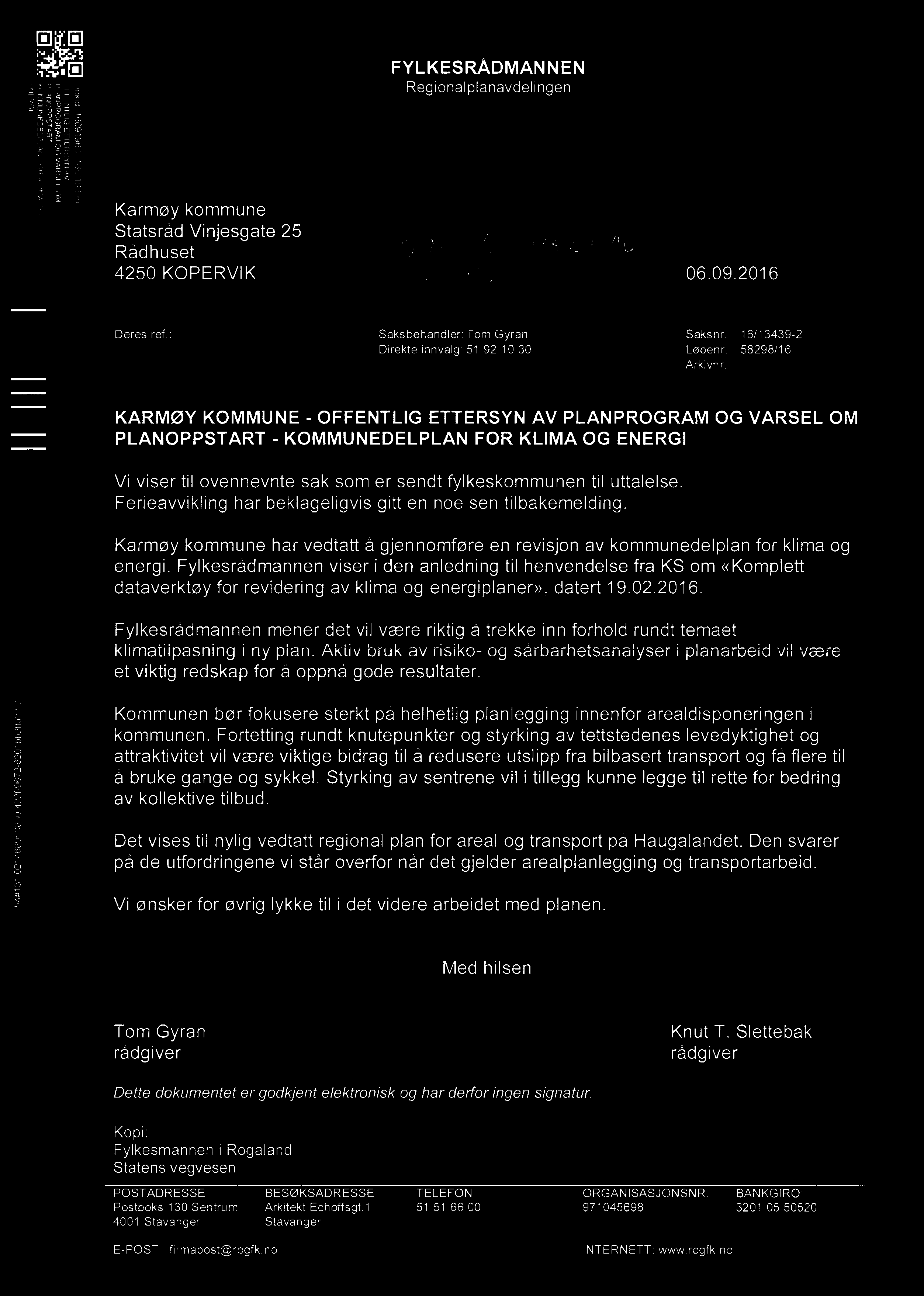 El El FYLKESRÅDMANNEN Regionalplanavdelingen 1:1 R0(;.\1.\N[) NI Karmøy kommune Statsråd Vinjesgate 25 Rådhuset 4250 KOPERVIK 06.09.2016 Deres ref.