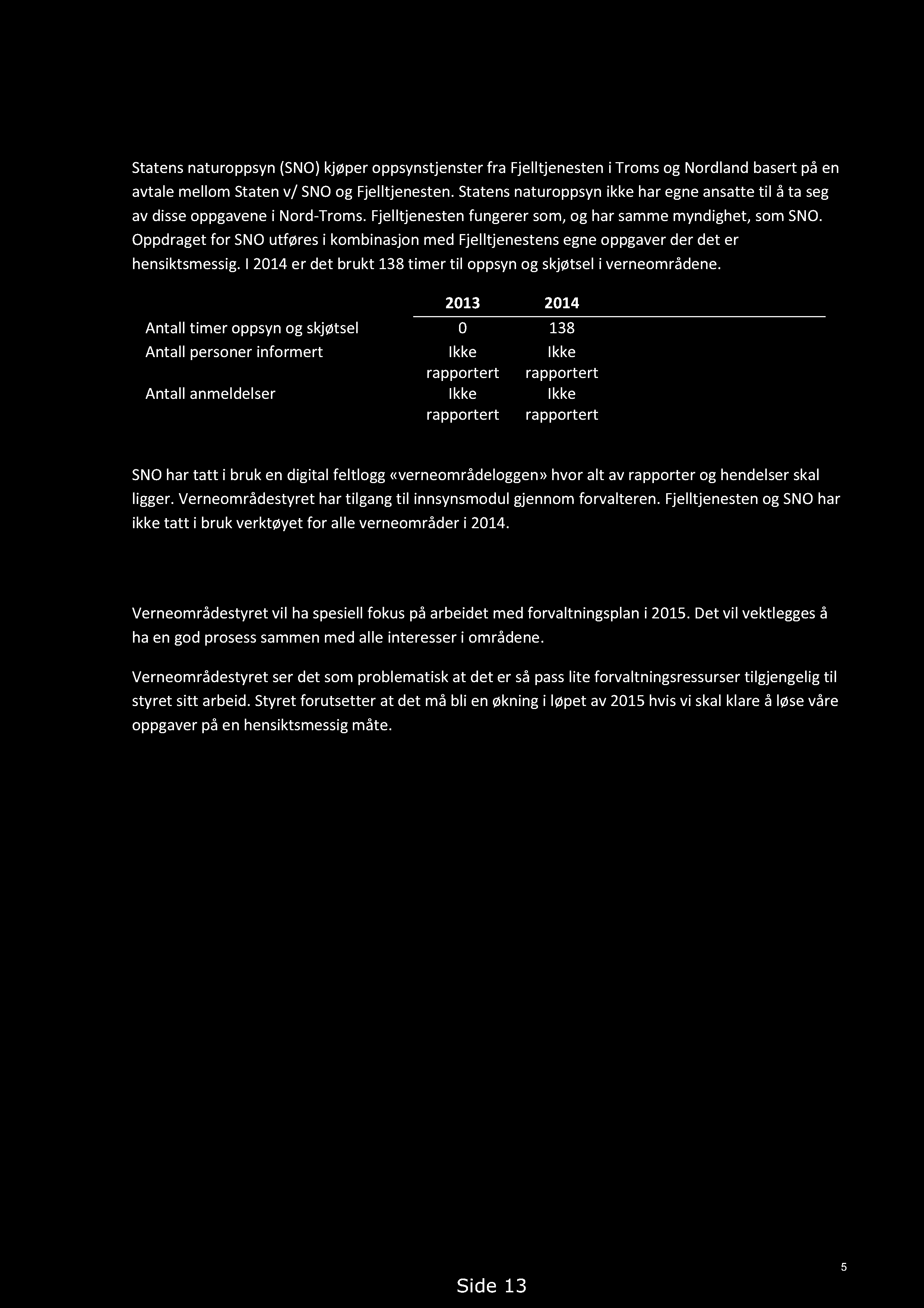 5 Oppsyn 2014 Statensnaturoppsyn(SNO)kjøperoppsynstjensterfra Fjelltjenesteni Tromsog Nordlandbasertpå en avtalemellomstatenv/ SNOog Fjelltjenesten.