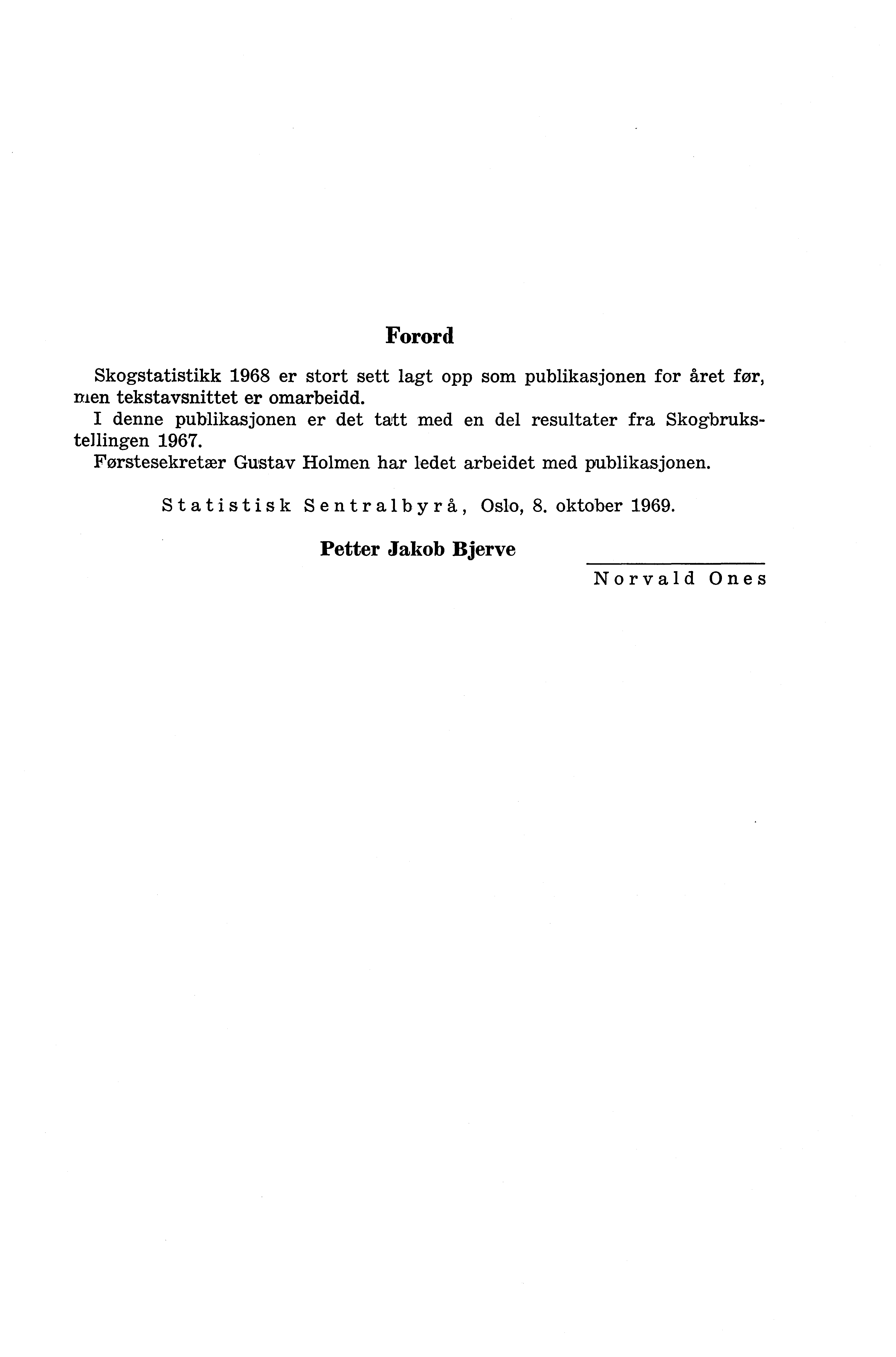 Forord Skogstatistikk 1968 er stort sett lagt opp som publikasjonen for året for, men tekstavsnittet er omarbeidd.