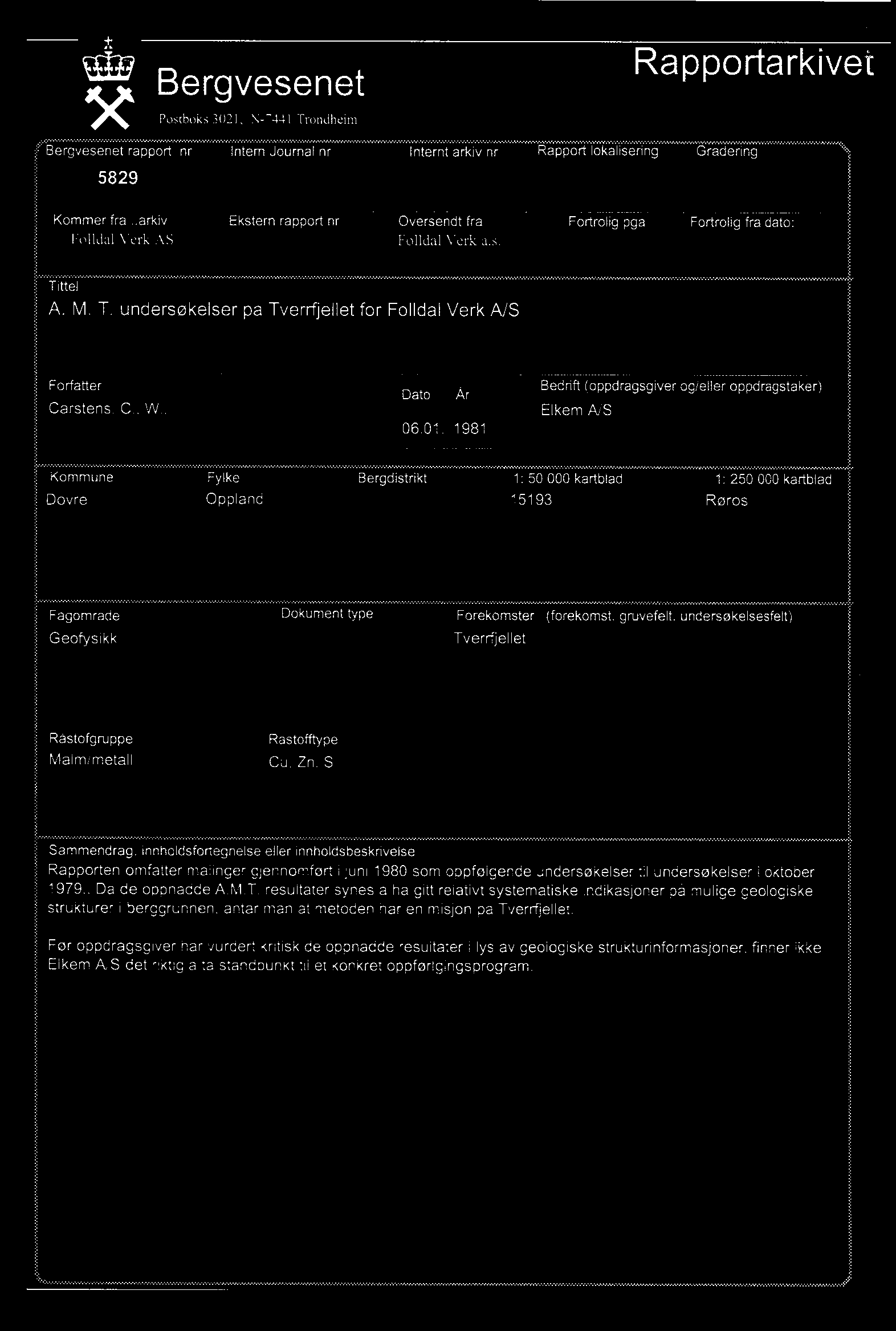 1981 Kommune Fylke ' Bergdistrikt 1: 50 000 kartblad 1: 250 000 kartblad Dovre Oppland 15193 Røros Fagområde Geofysikk Dokument type Forekomster (forekomst, gruvefelt, undersøkelsesfelt) Tverrfjellet