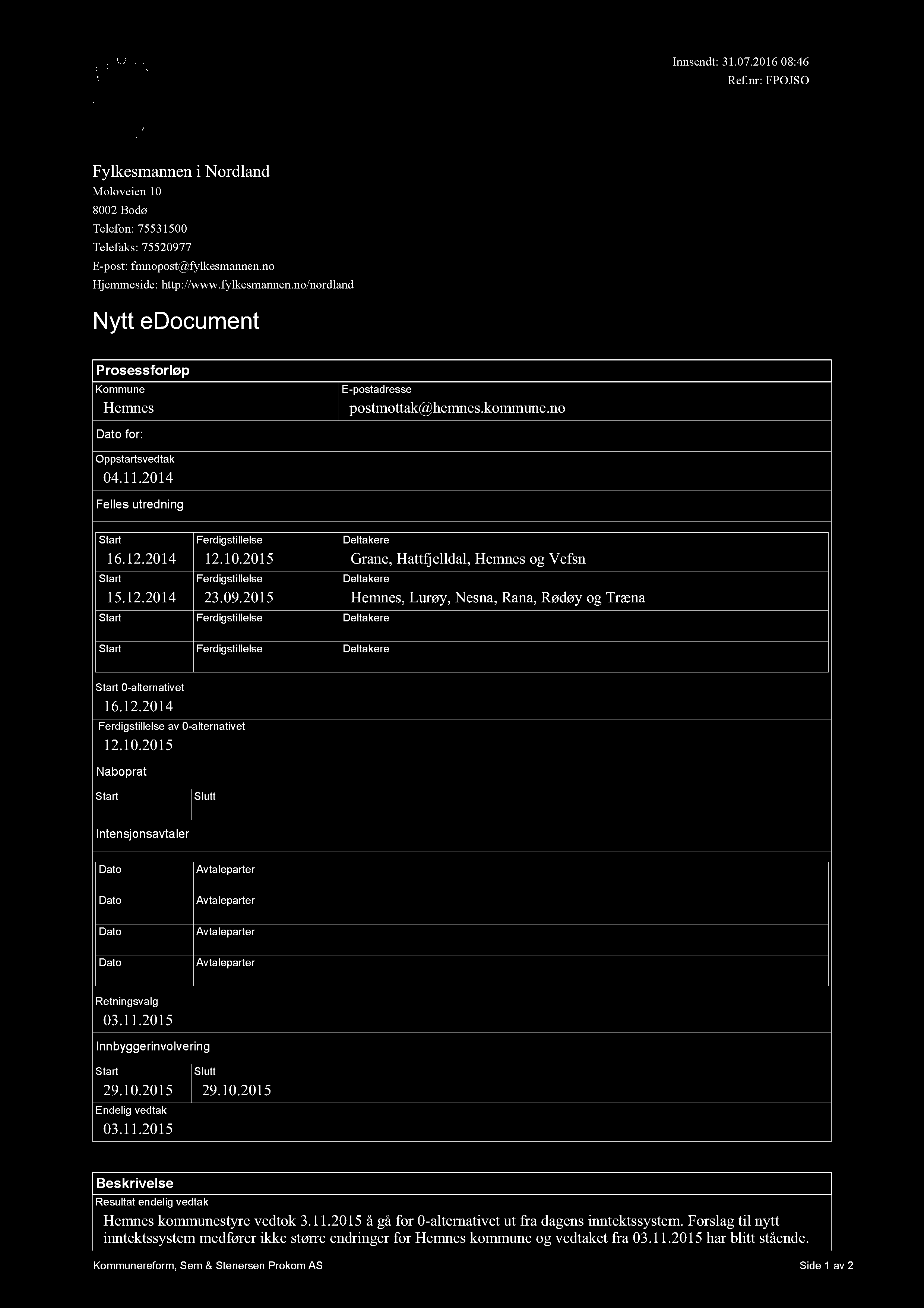 Innsendt: 31.07.2016 08:46 Ref.nr: FPOJSO Fylkesmannen i Nordland Moloveien 10 8002 Bodø Telefon: 75531500 Telefaks: 75520977 E-post: fmnopost@fylkesmannen.