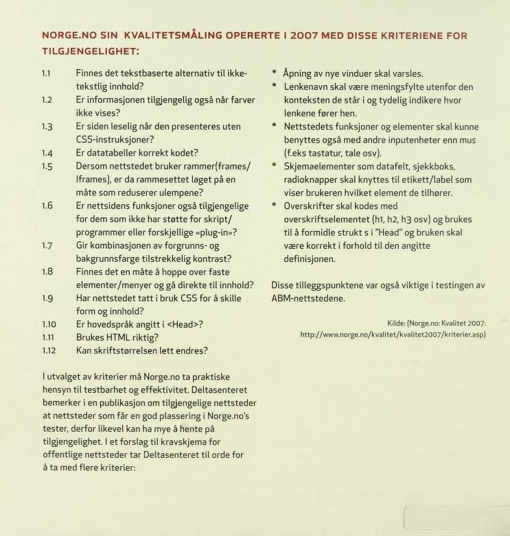 NORGE.NO SIN KVALITETSMÅLING OPERERTE I 2007 MED DISSE KRITERIENE FOR tilgjengelighet: 1.1 Finnes det tekstbaserte alternativ til ikketekstlig innhold? 1.2 Er informasjonen tilgjengelig også når farver ikke vises?