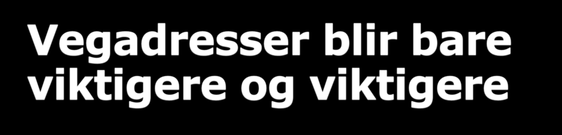 Vegadresser blir bare