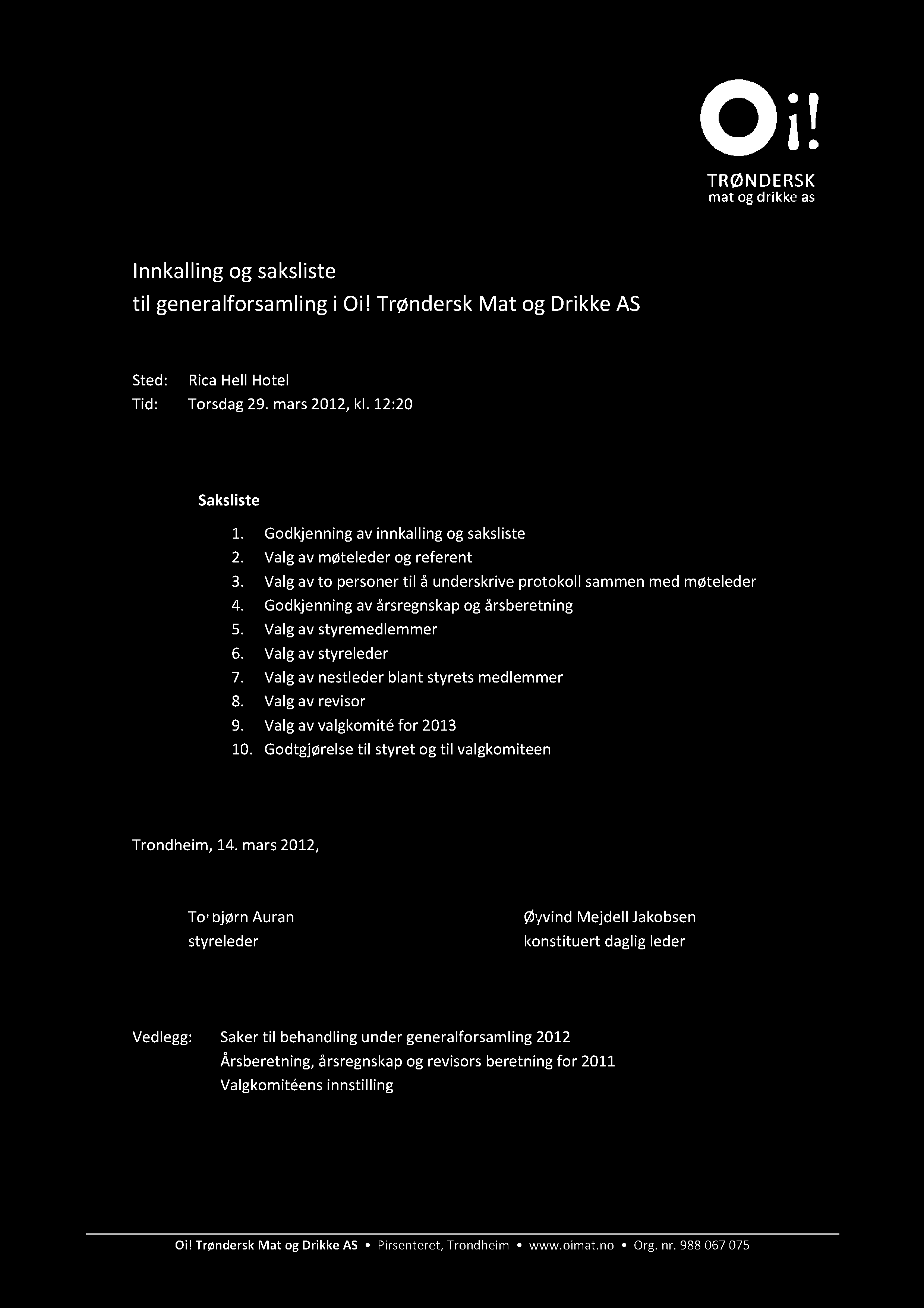 Innkalling og saksliste til generalforsamling i Oi! Trøndersk Mat og Drikke AS Sted: Rica Hell Hotel Tid: Torsdag 29. mars 2012, kl. 12:20 Sak s liste 1. Godkjenning av innkalling og sak s liste 2.