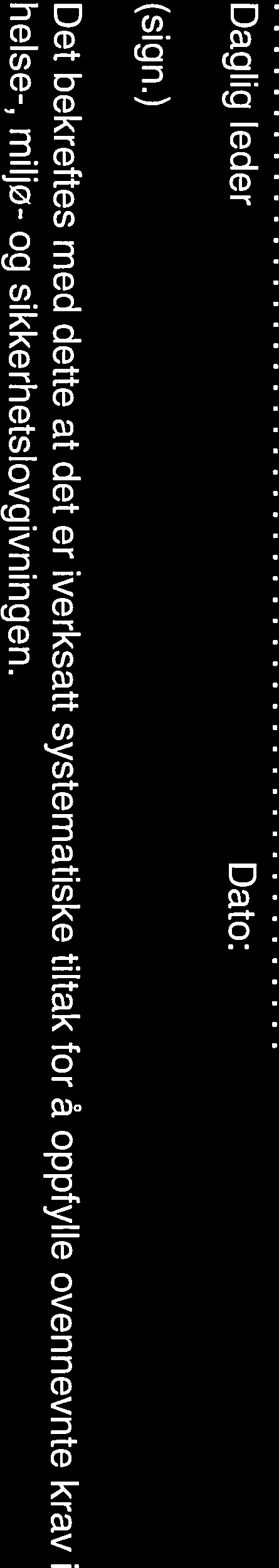 Det aksepteres at oppdragsgiver etter anmodning vil bli gitt rett til gjennomgåelse og verifikasjon av virksomhetens system for ivaretakelse av helse, miljø og sikkerhet. Daglig leder Dato: (sign.
