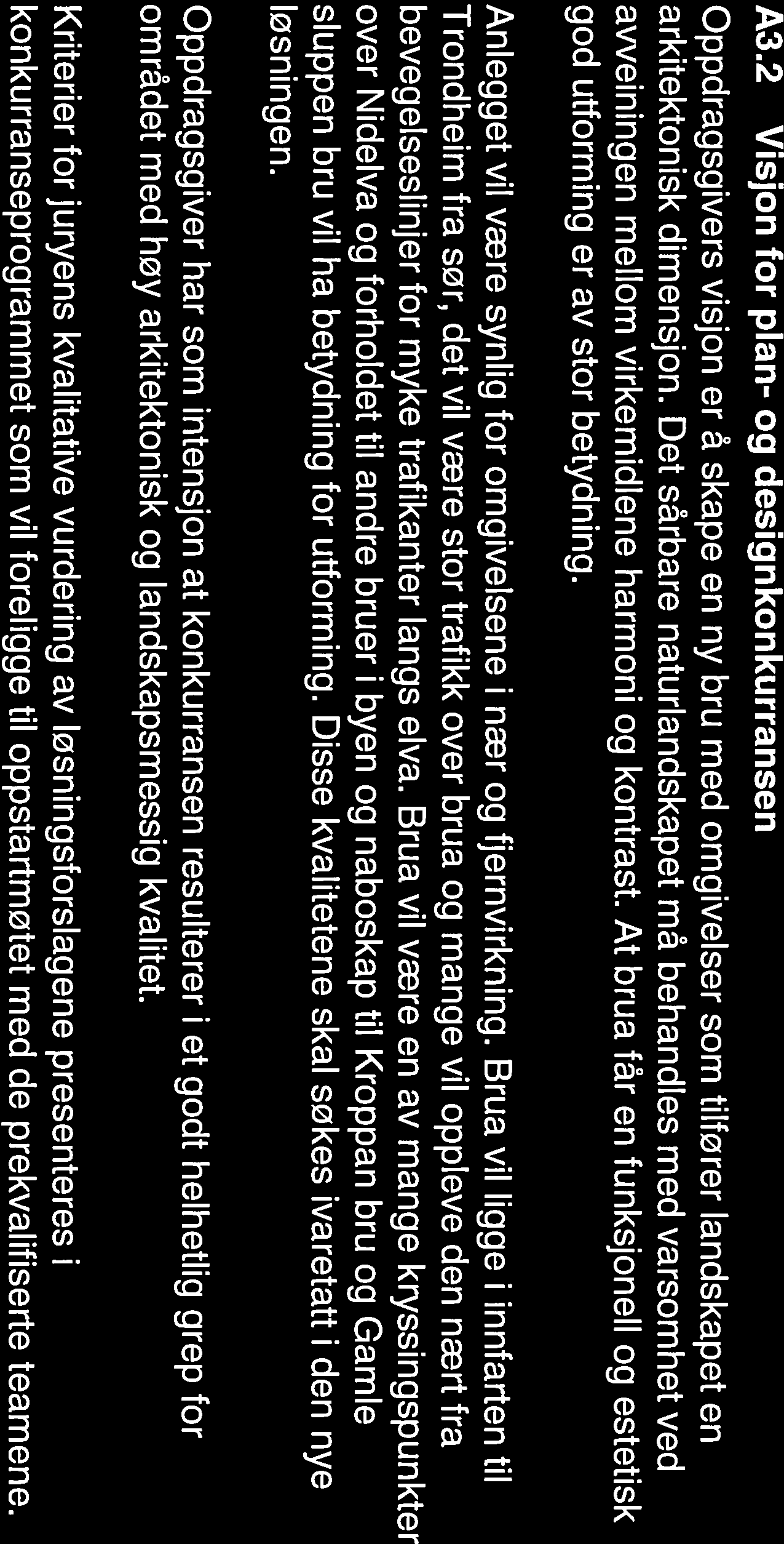 PREKVALI FISERINGSGRUNNLAG A3.2 Visjon for plan- og designkonkurransen Oppdragsgivers visjon er å skape en ny bru med omgivelser som tilfører landskapet en arkitektonisk dimensjon.