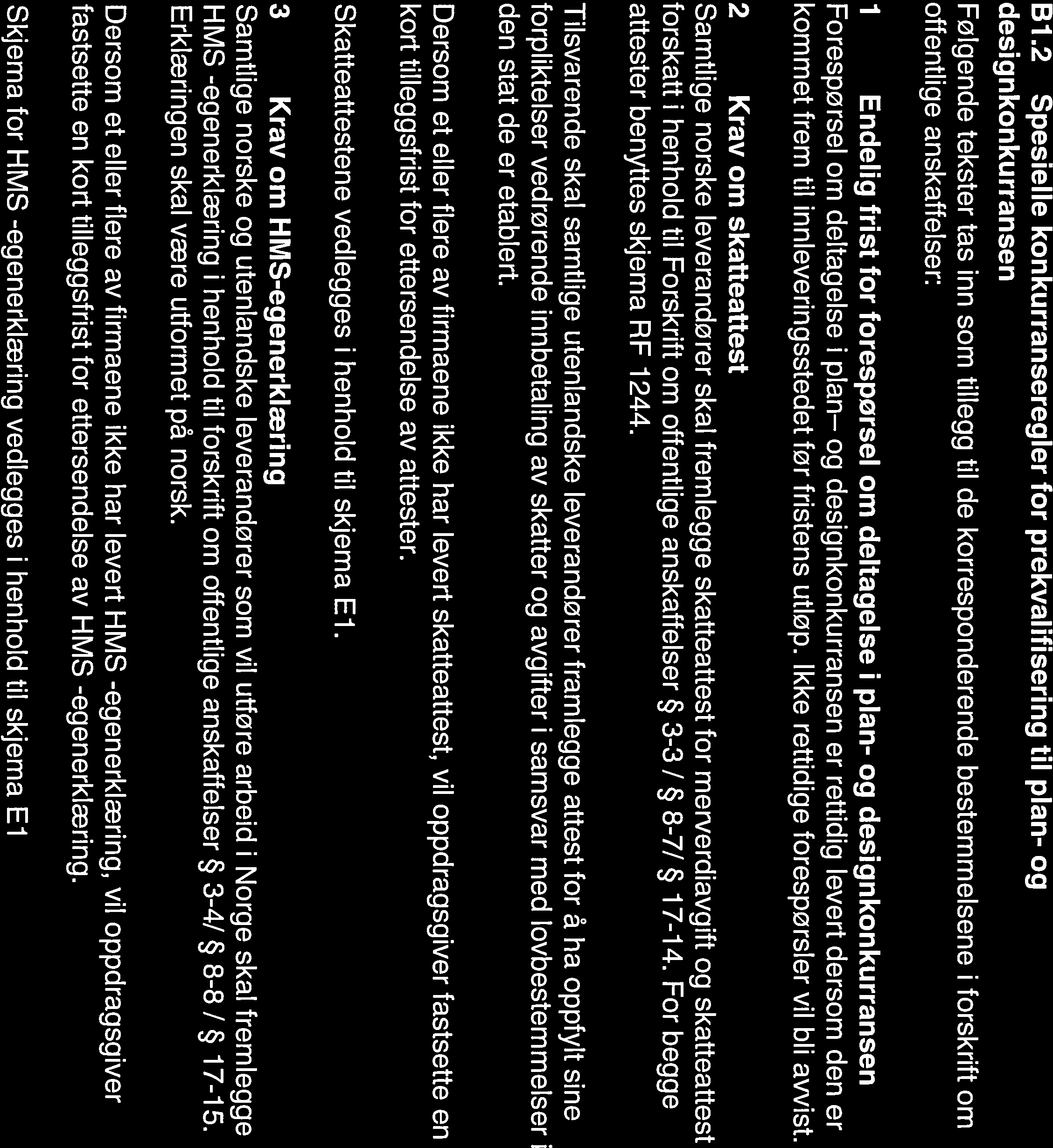 PREKVALIFISERINGSGRUNNLAG B Konkurranseregler og kvalifikasjonskrav Bi Konkurranseregler Bi.1 Alminnelige konkurranseregler Konkurransen gjennomføres i henhold til Lov av 16.