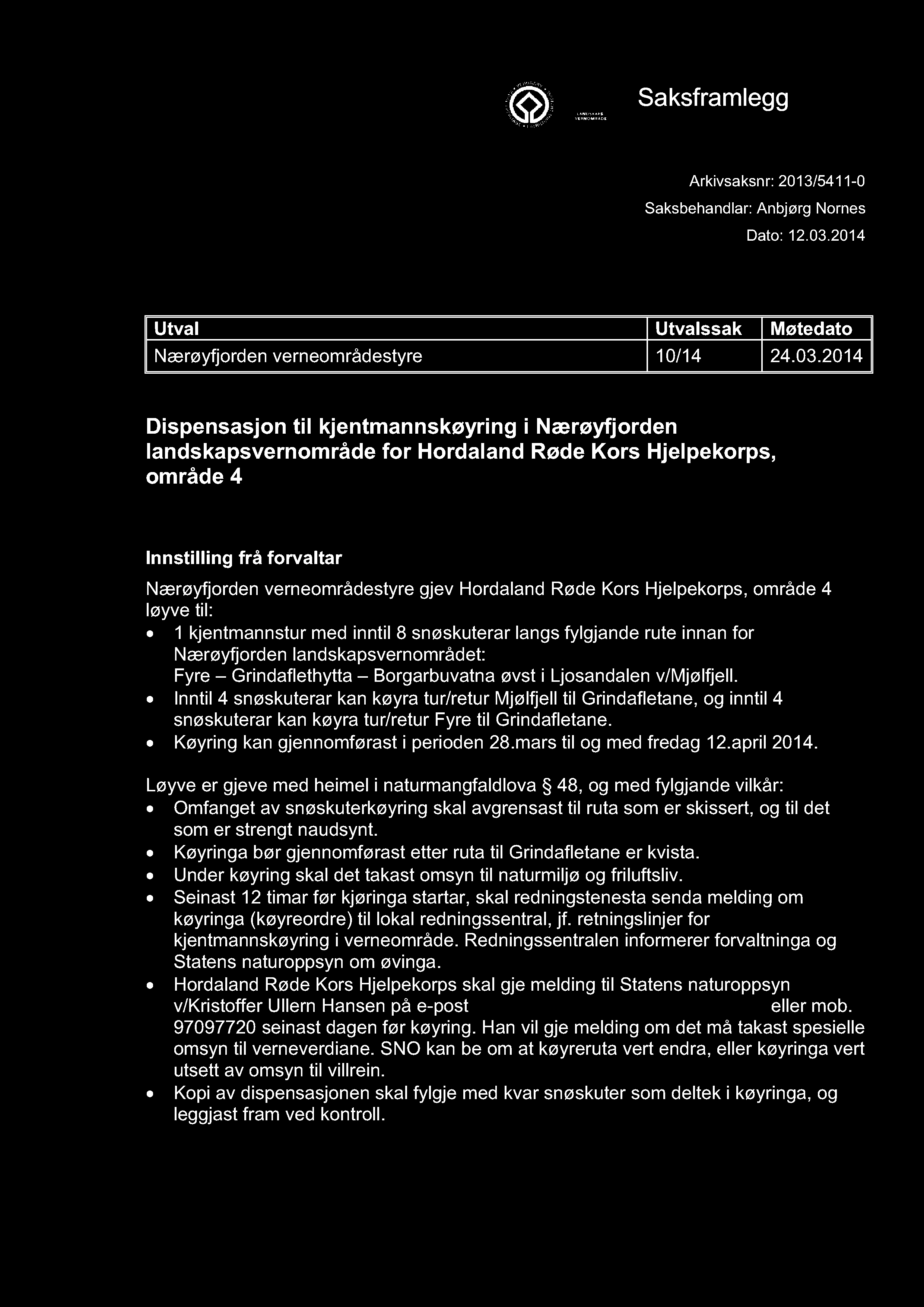 NÆRØYFJORDEN VERNEOMRÅDESTYRE Saksframlegg Arkivsaksnr: 2013/5411-0 Saksbehandlar: Anbjørg Nornes Dato: 12.03.