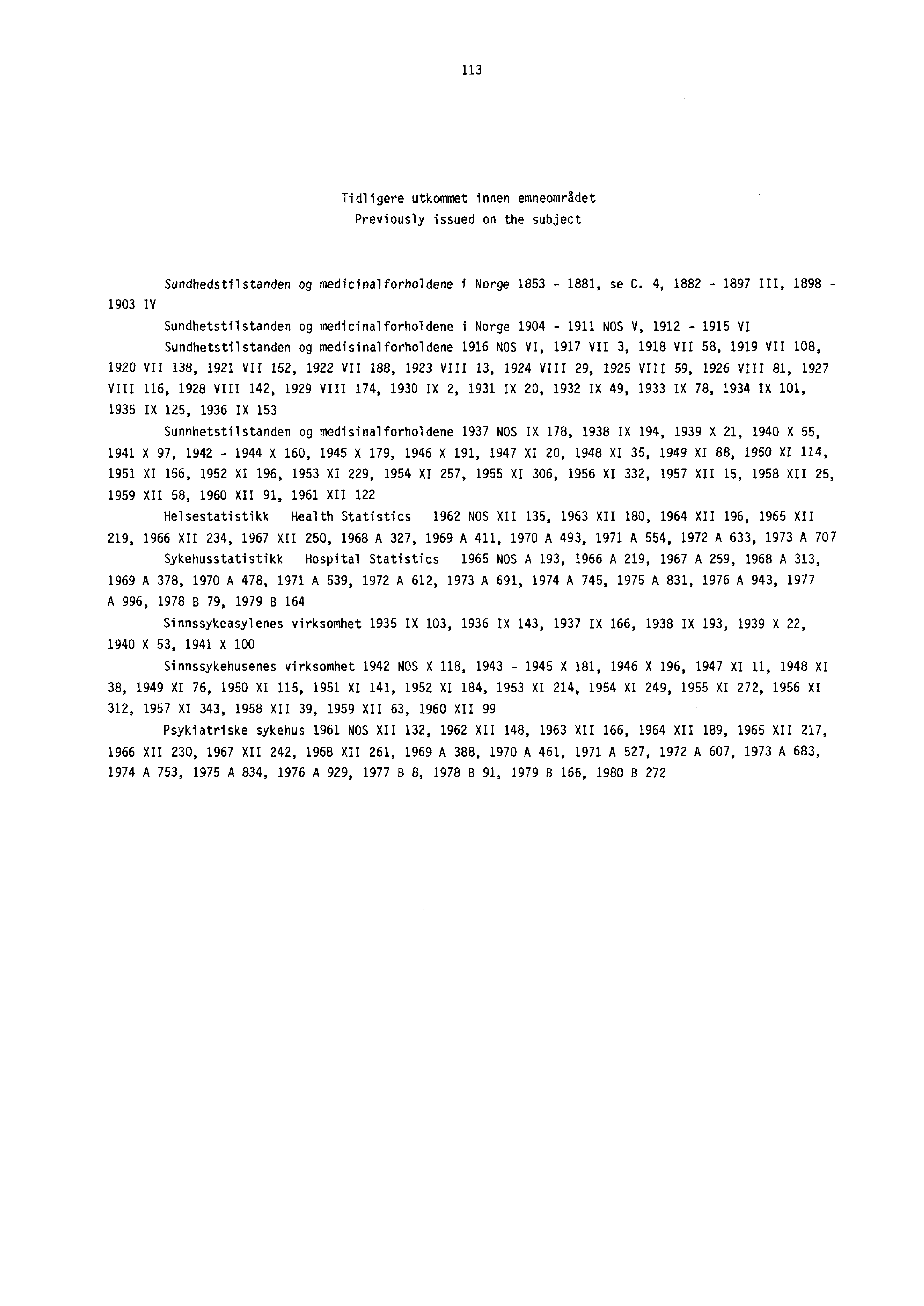 113 Tidligere utkommet innen emneområdet Previously issued on the subject Sundhedstilstanden og medicinalforholdene i Norge 1853-1881, se C.