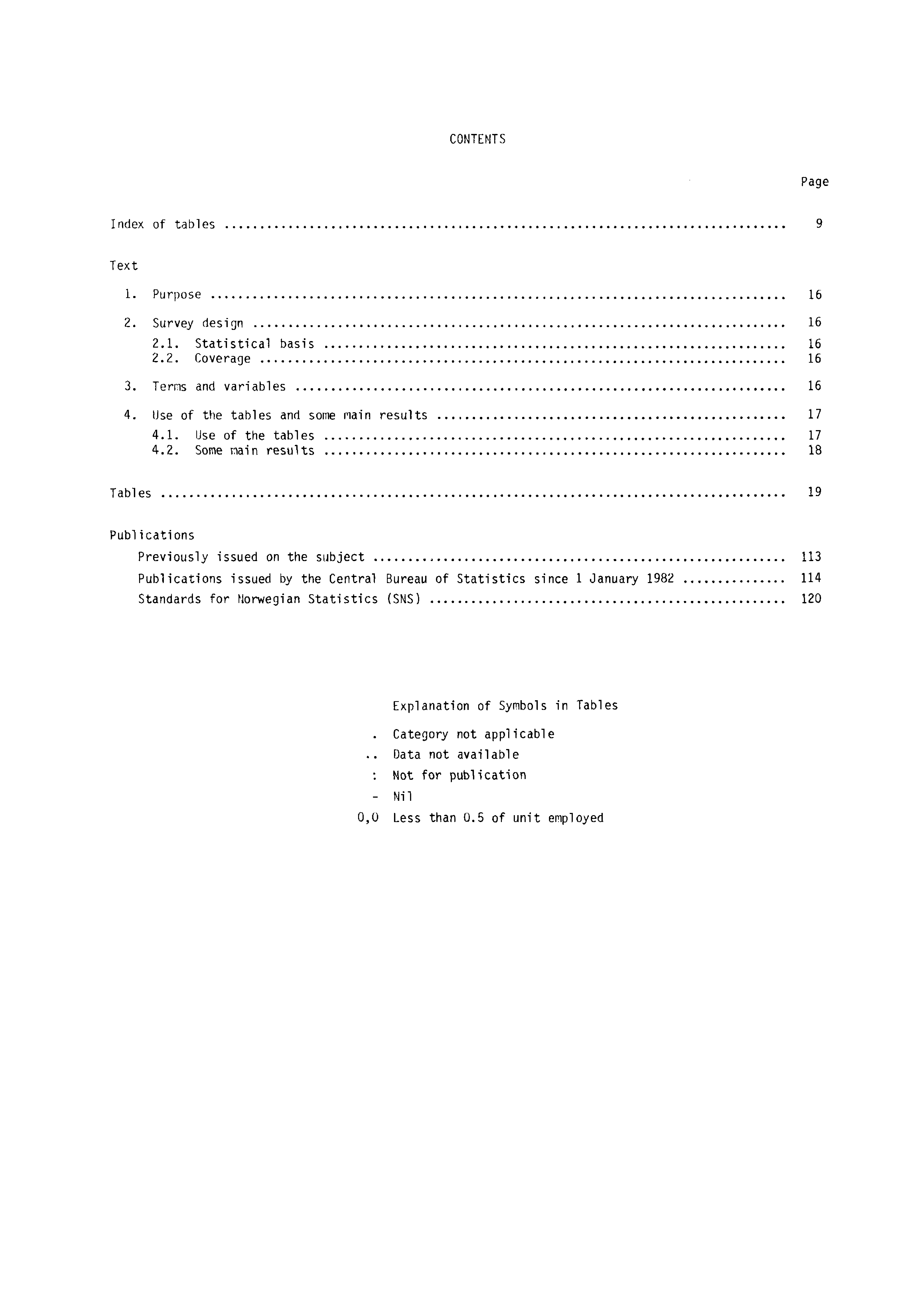 CONTENTS Page Index of tables 9 Text 1. Purpose 16 2. Survey design 16 2.1. Statistical basis 2.2. Coverage 16 16 3. Terns and variables 16 4. Use of the tables and some main results 17 4.1. Use of the tables 17 4.