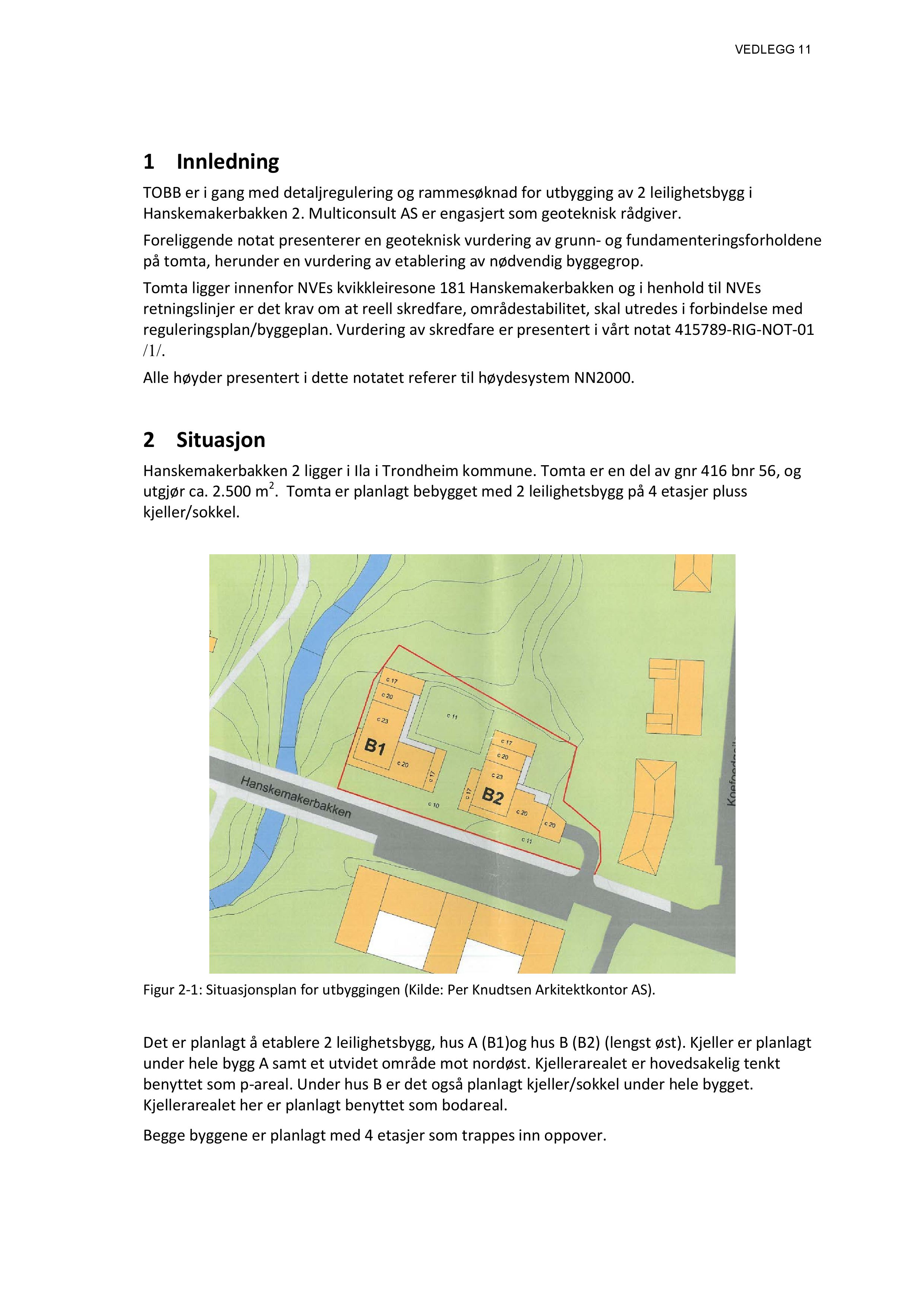 1 Innledning TOBBer i gangmed detaljreguleringog rammesøknadfor utbyggingav 2 leilighetsbyggi Hanskemakerbakken2. Multiconsult ASer engasjertsomgeotekniskrådgiver.