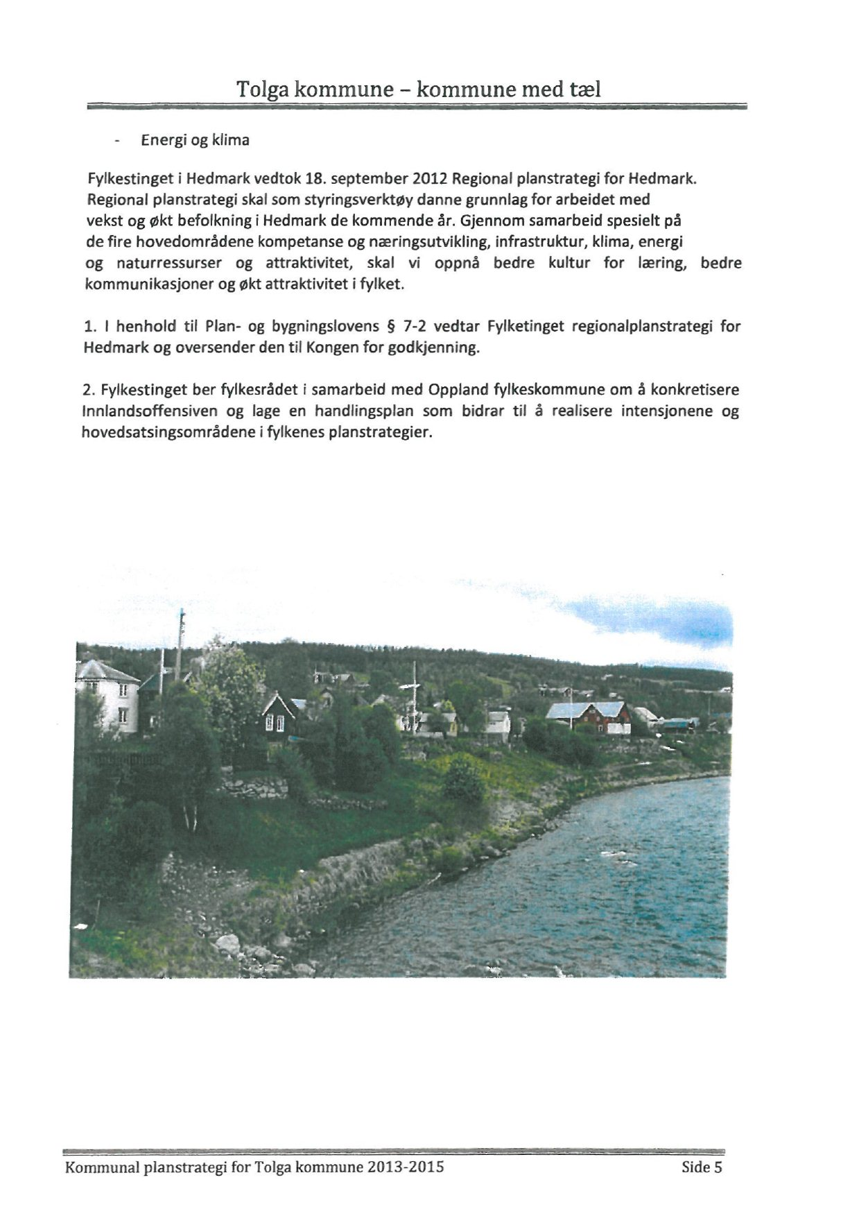 Tolga kommune kommune med tæl - Energi og klima Fylkestinget i Hedmark vedtok 18. september 2012 Regional planstrategi for Hedmark.